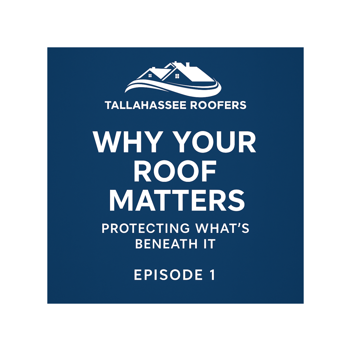 Why Your Roof Matters – Protecting What’s Beneath It episode artwork