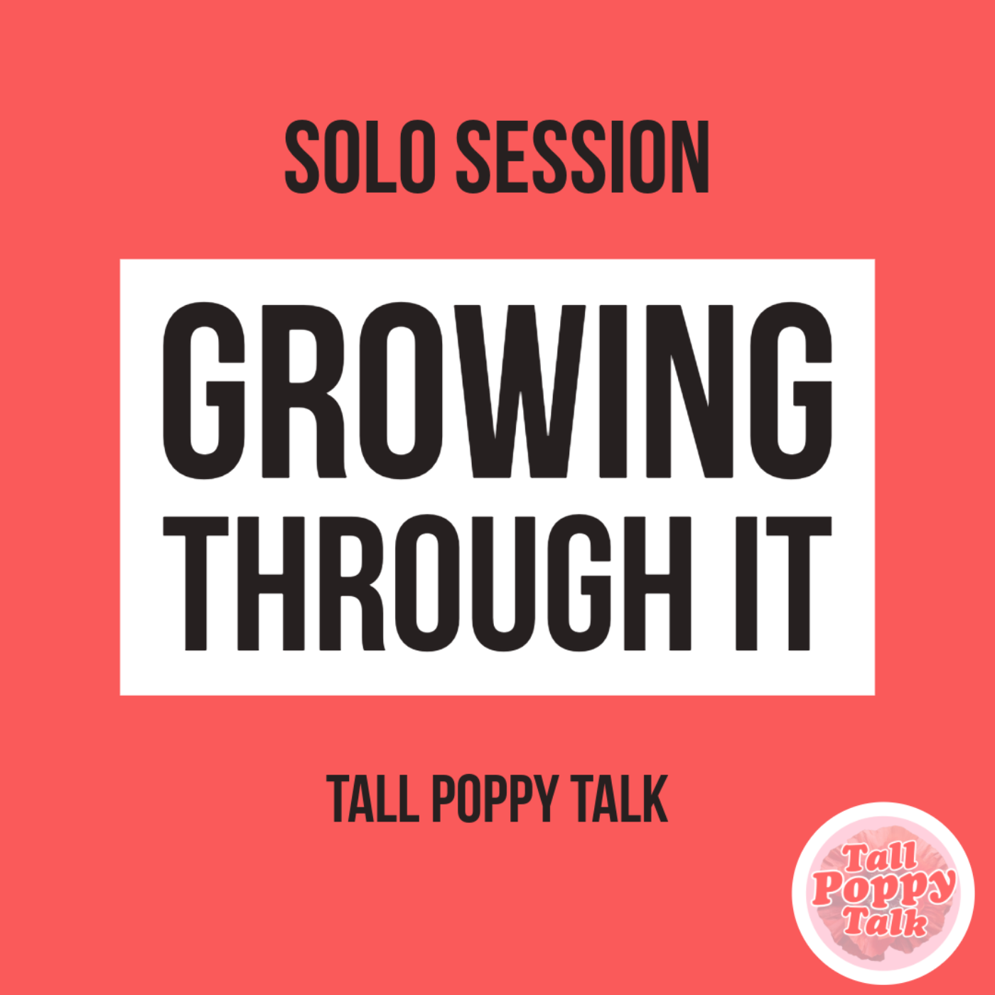 [124] Growing Through It.  Solo session ft. AMAs, life updates, and general 1:1 episode artwork