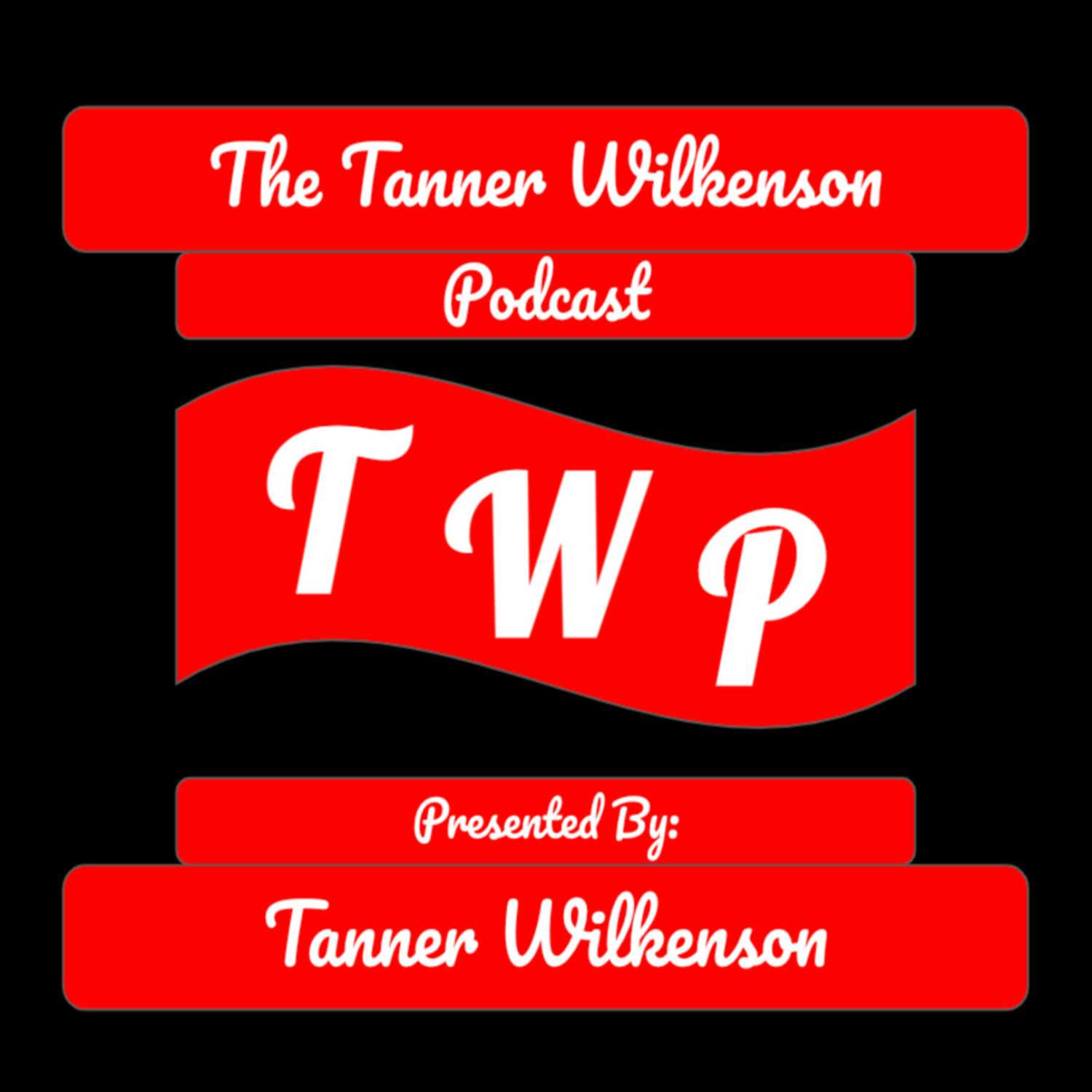 The Tanner Wilkenson Podcast