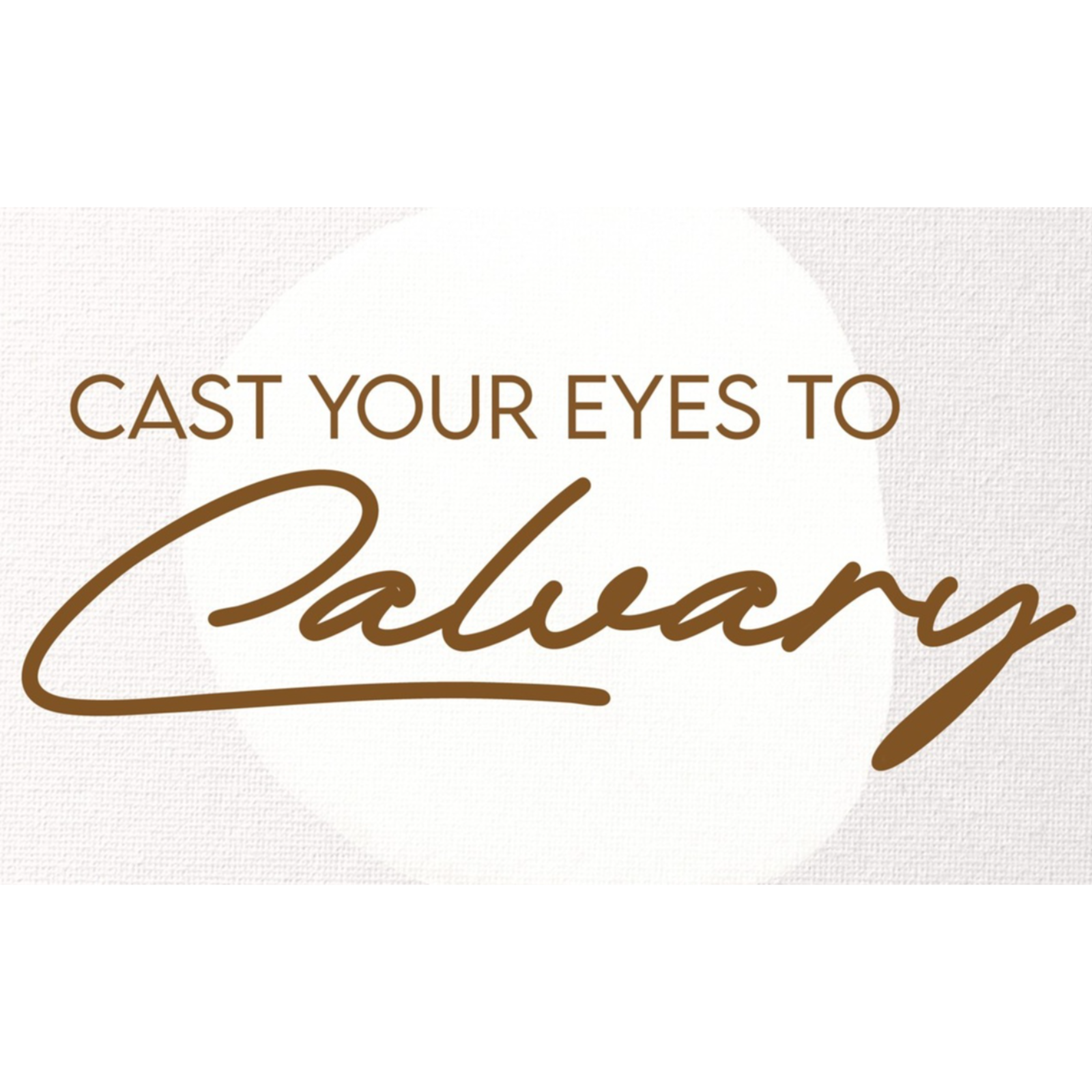 Cast Your Eyes to Calvary