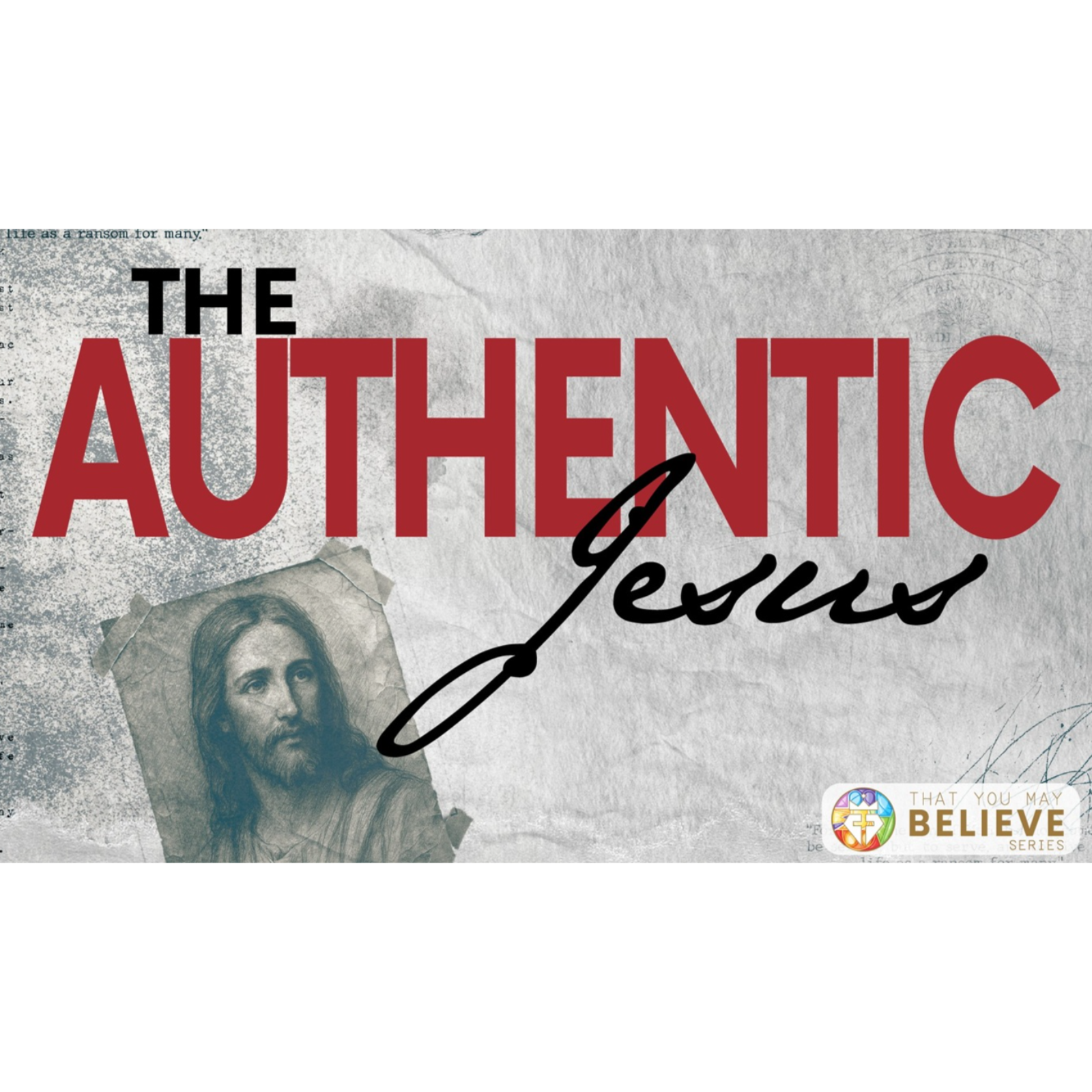That You May Believe Series - The Authentic Jesus: Session 15 - You Can Trust Jesus