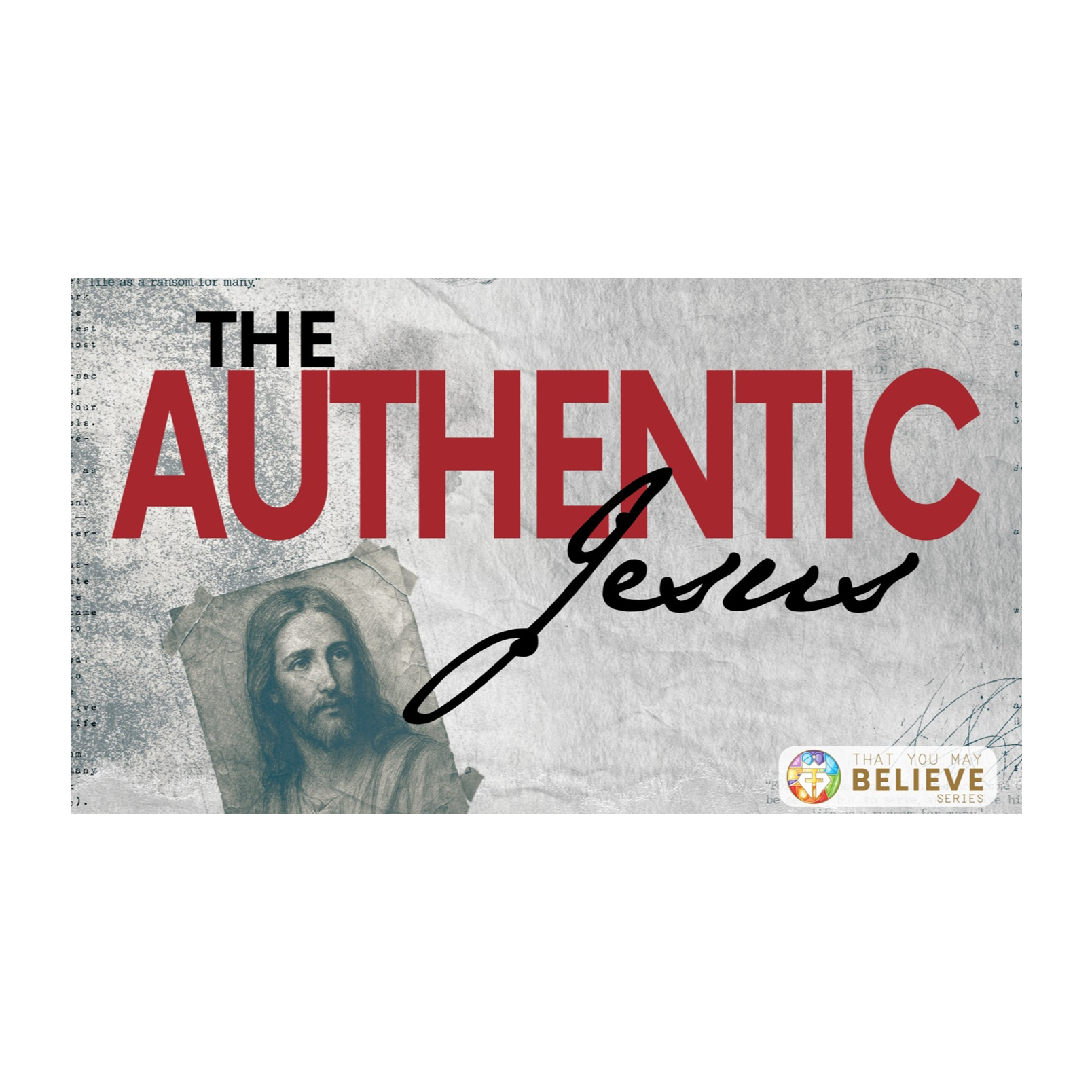 That You May Believe Series - The Authentic Jesus - Session 18: Witnesses to Jesus Identity