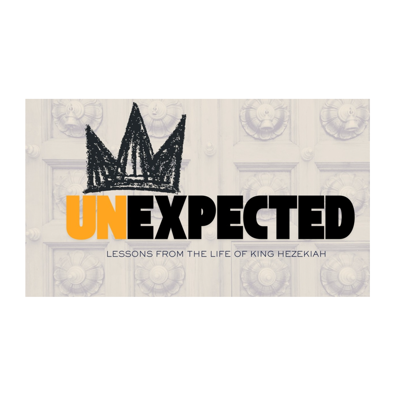 Unexpected: Lessons from the Life of King Hezekiah: Session 1 - Who Would Have Thought?