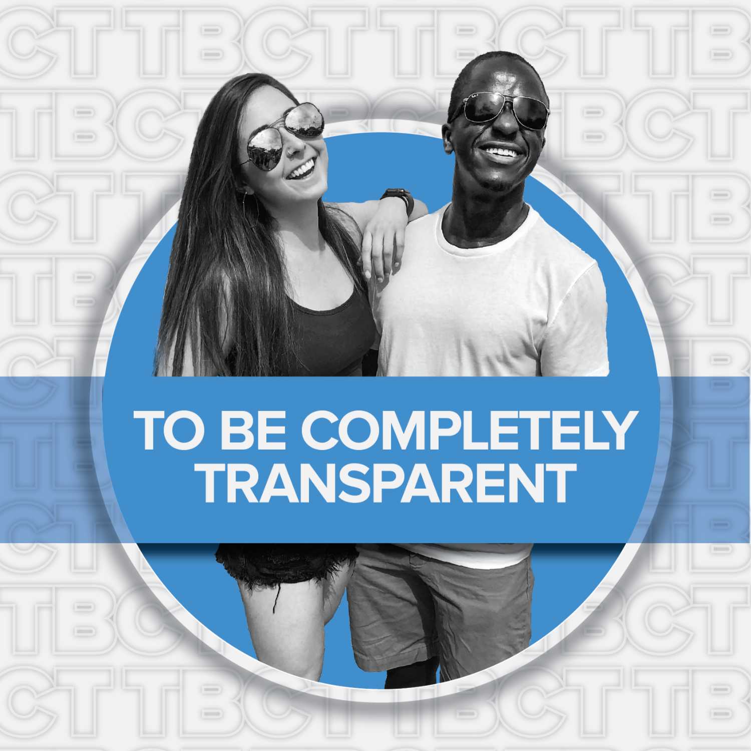 To Be Completely Transparent