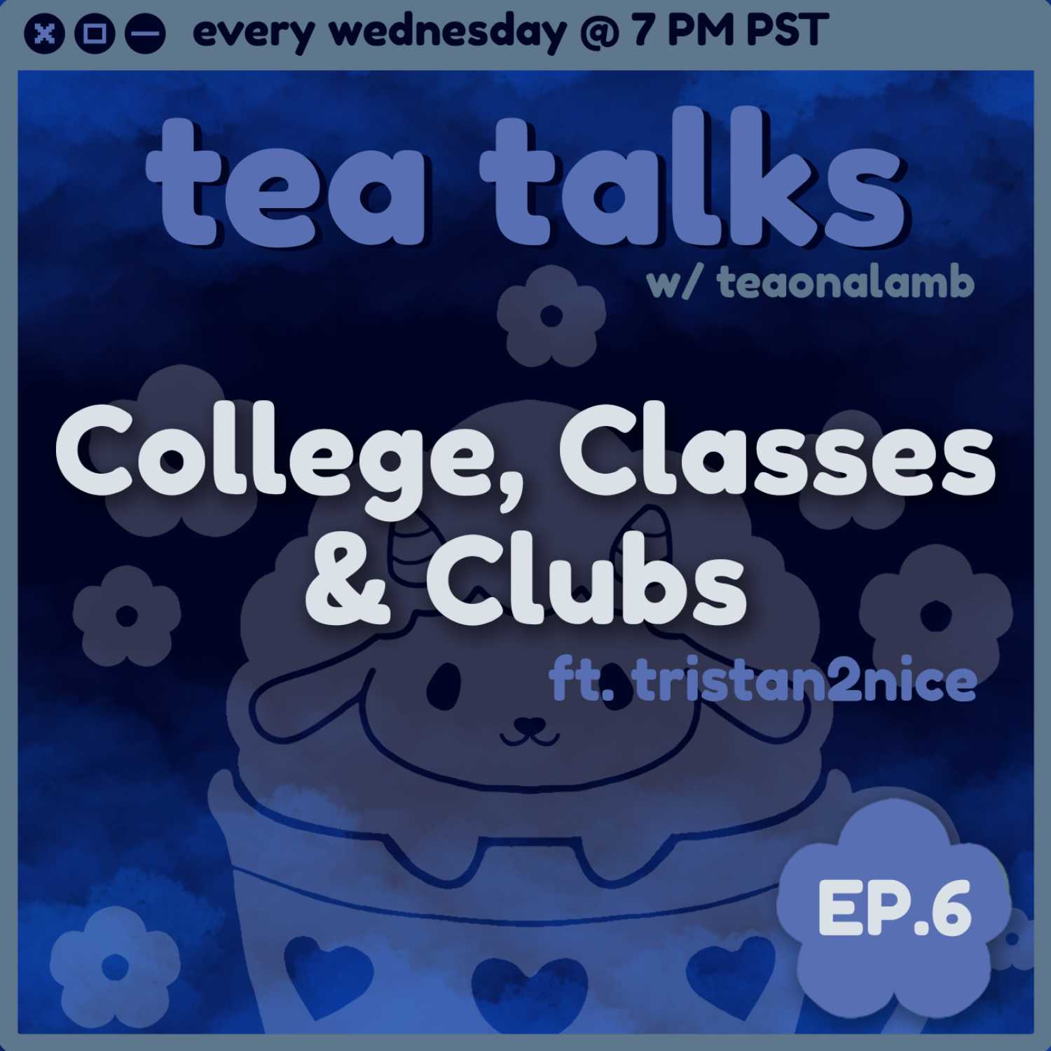 College, Classes and Clubs | Tea Talks with teaonalamb | Ft. tristan2nice | Episode 6
