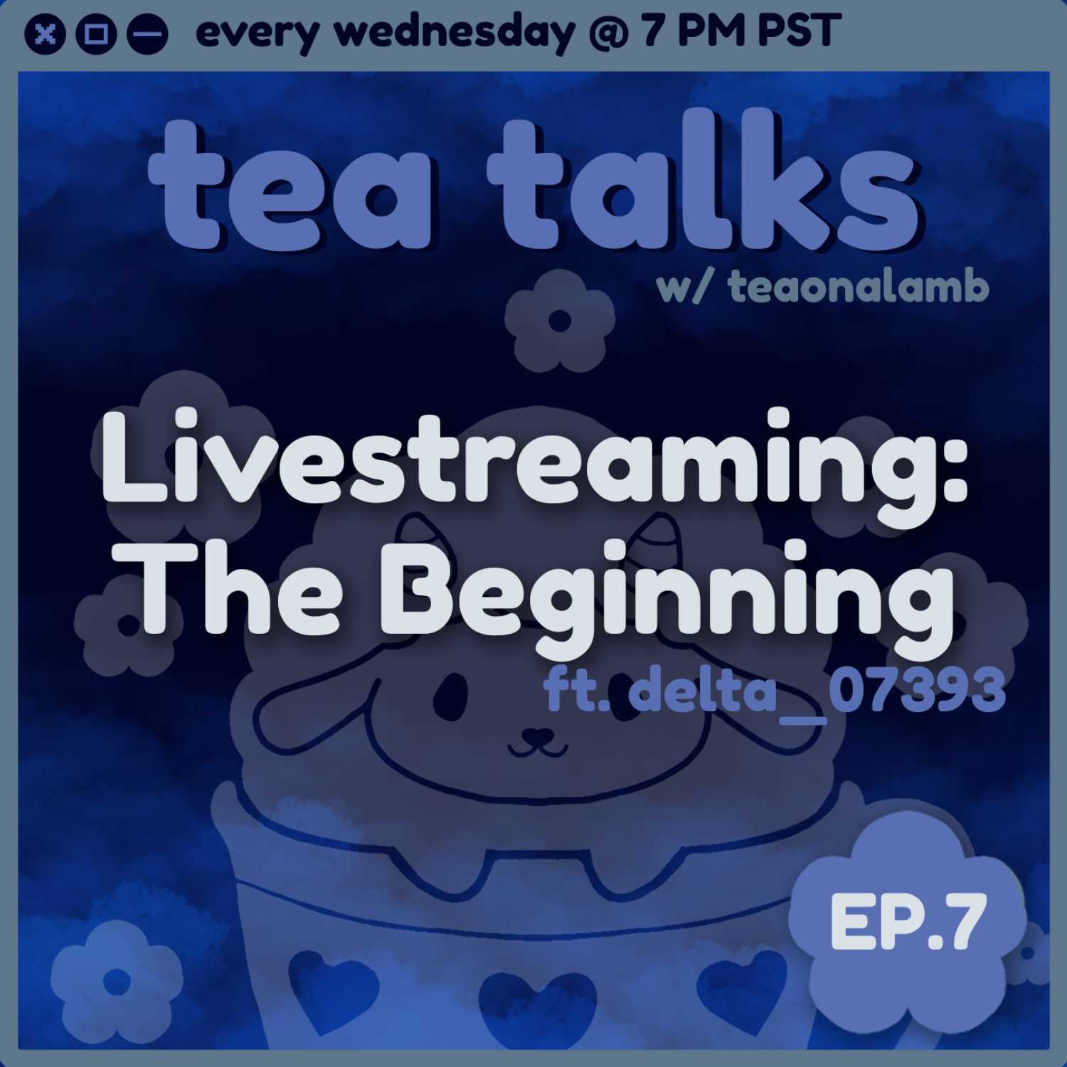 Livestreaming: The Beginning | Tea Talks with teaonalamb | Ft. Delta | Episode 7