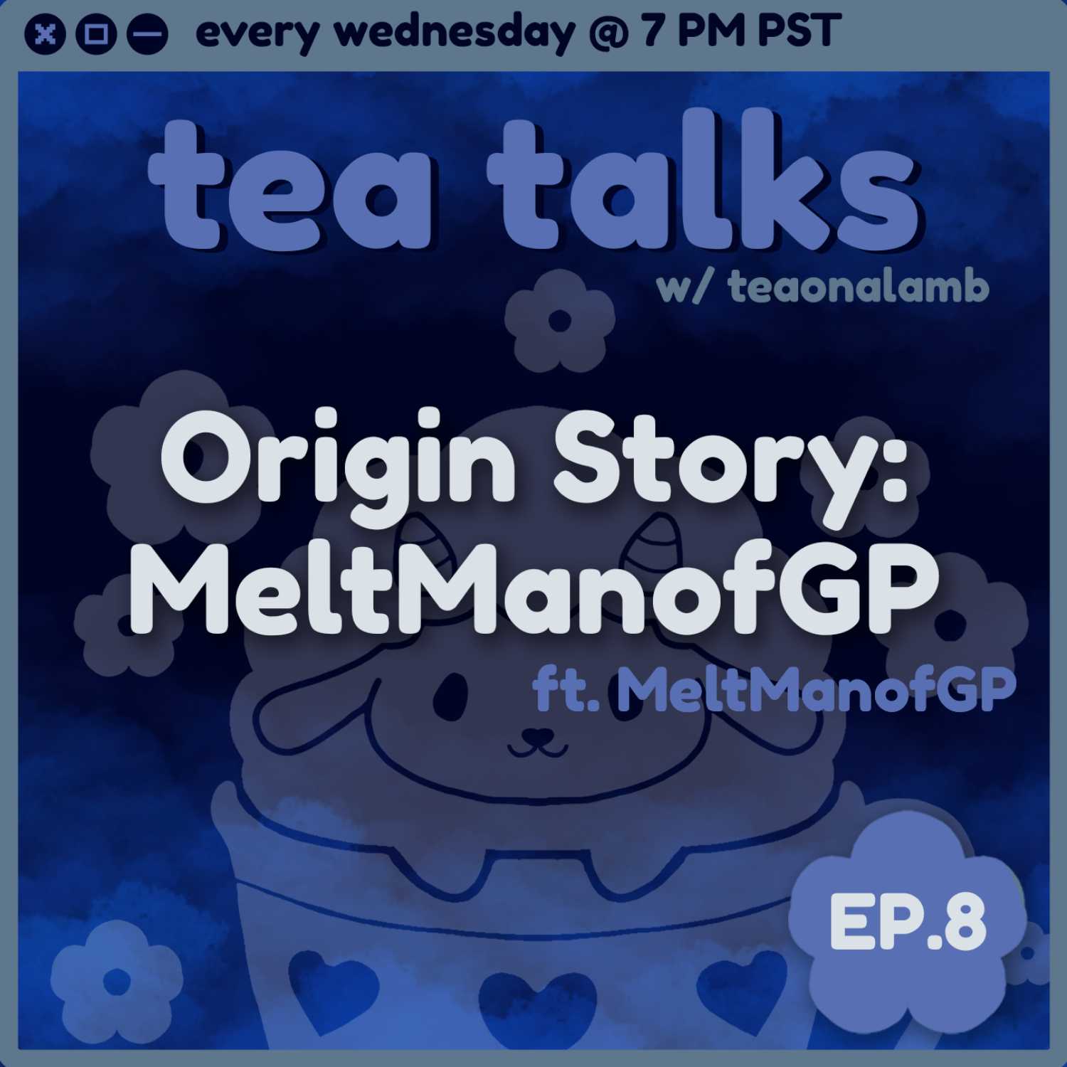 Origin Story: MeltManofGP | Tea Talks with Teaonalamb | Ft. MeltManofGP | Episode 8