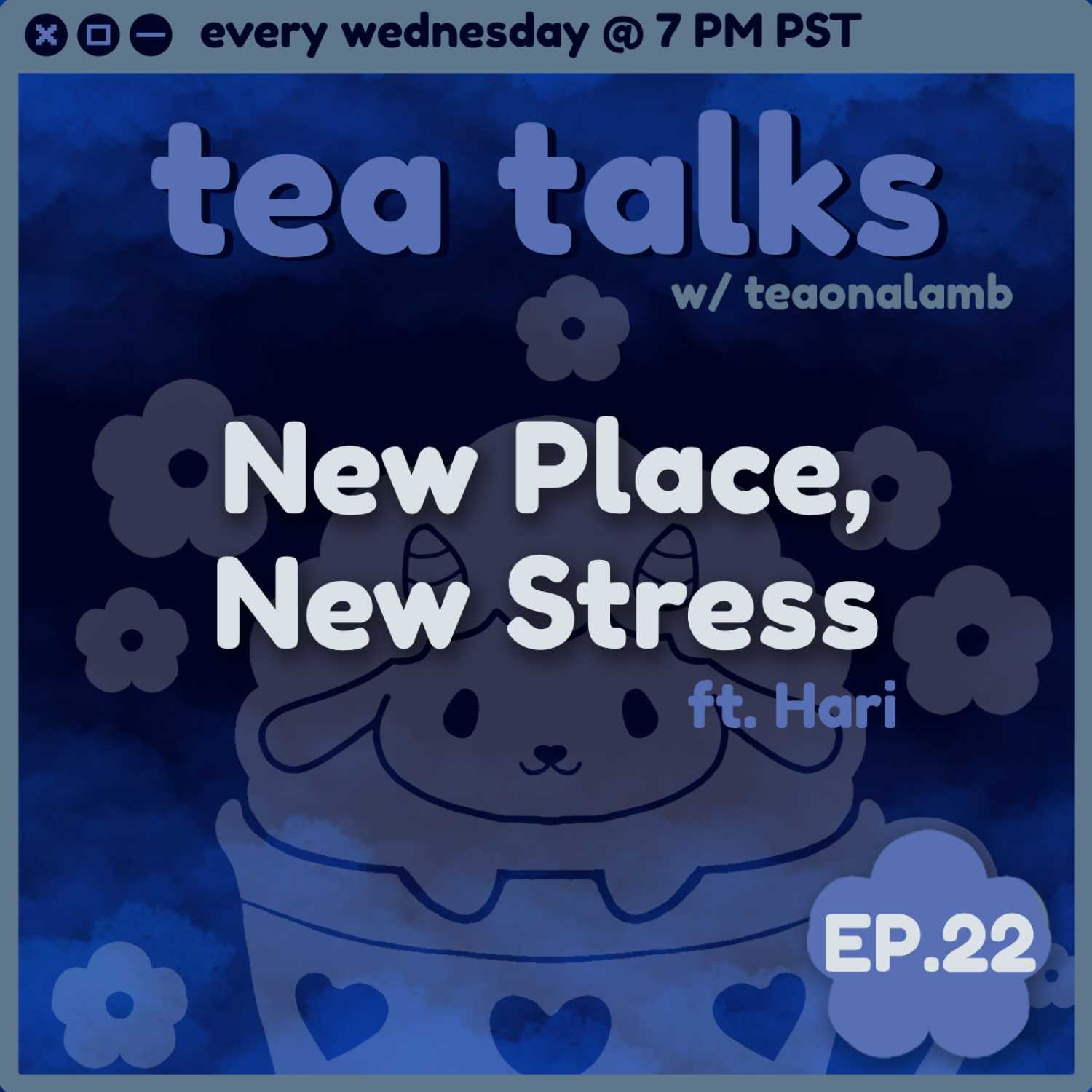 New Place, New Stress | Tea Talks with Teaonalamb | ft. Hari | Episode 22