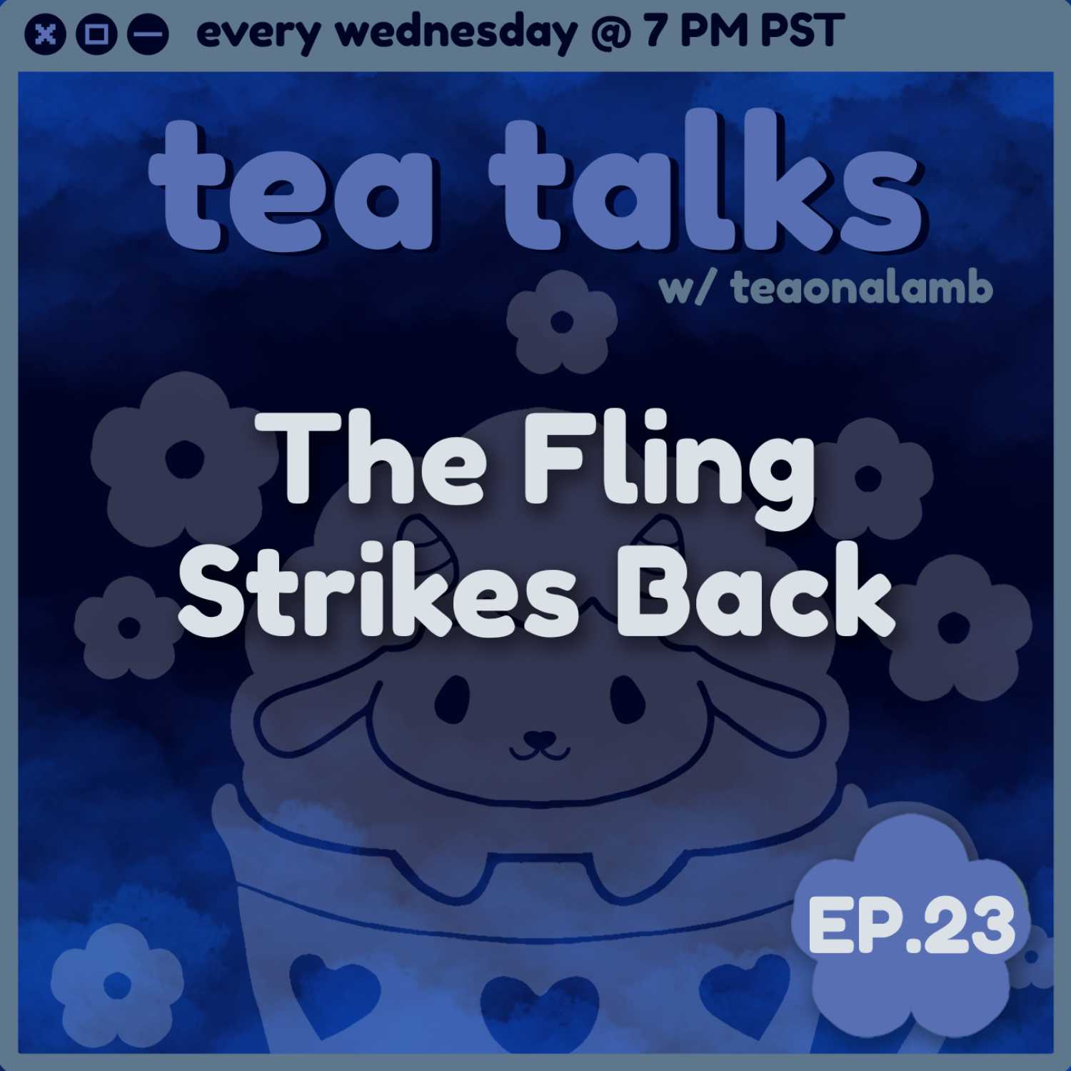 The Fling Strikes Back | Tea Talks with Teaonalamb | Episode 23