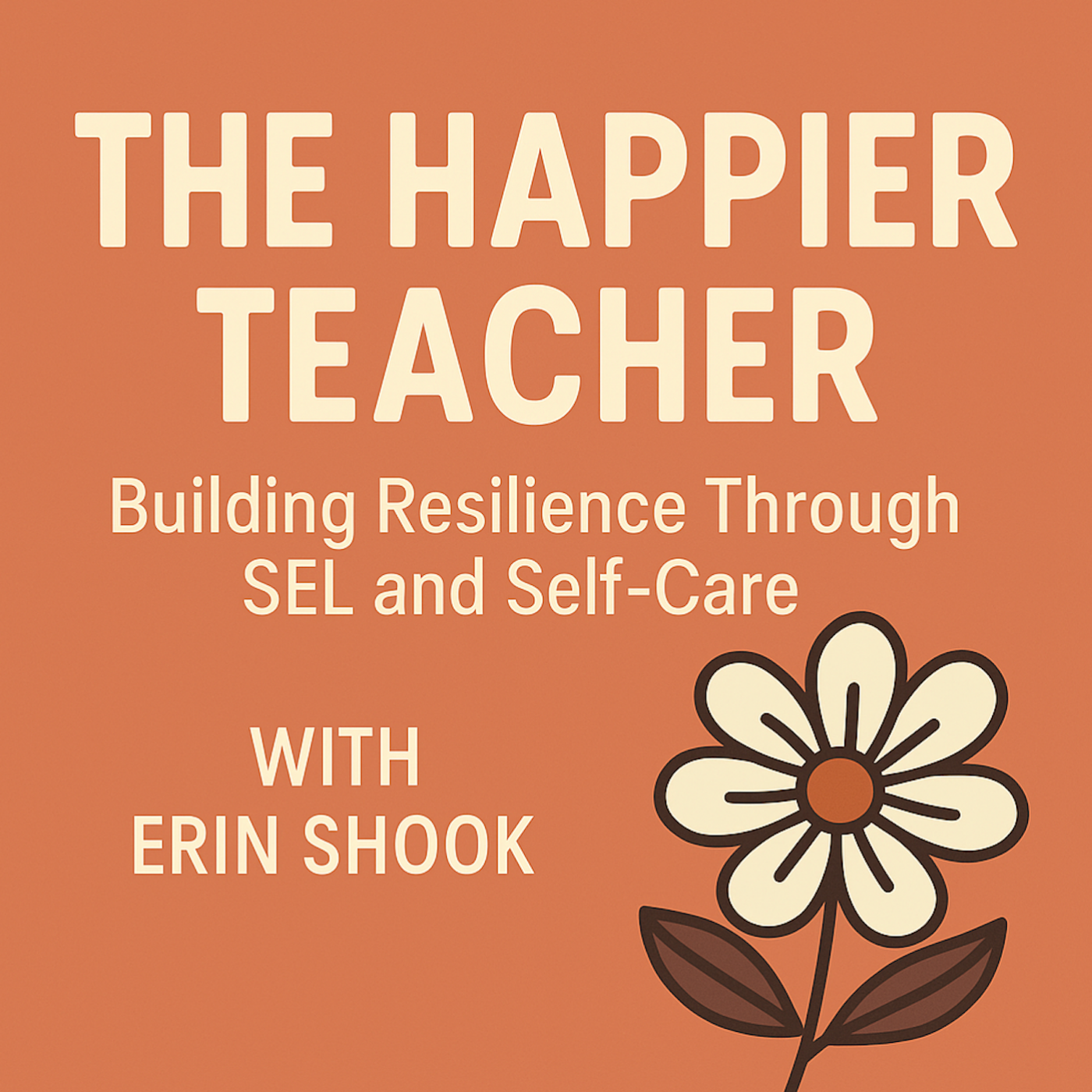 The Happier Teacher: Building Resilience Through SEL and Self-Care With Erin Shook