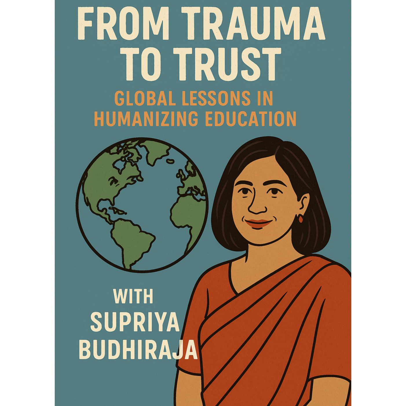 From Trauma to Trust: Global Lessons in Humanizing Education with Supriya Budhiraja