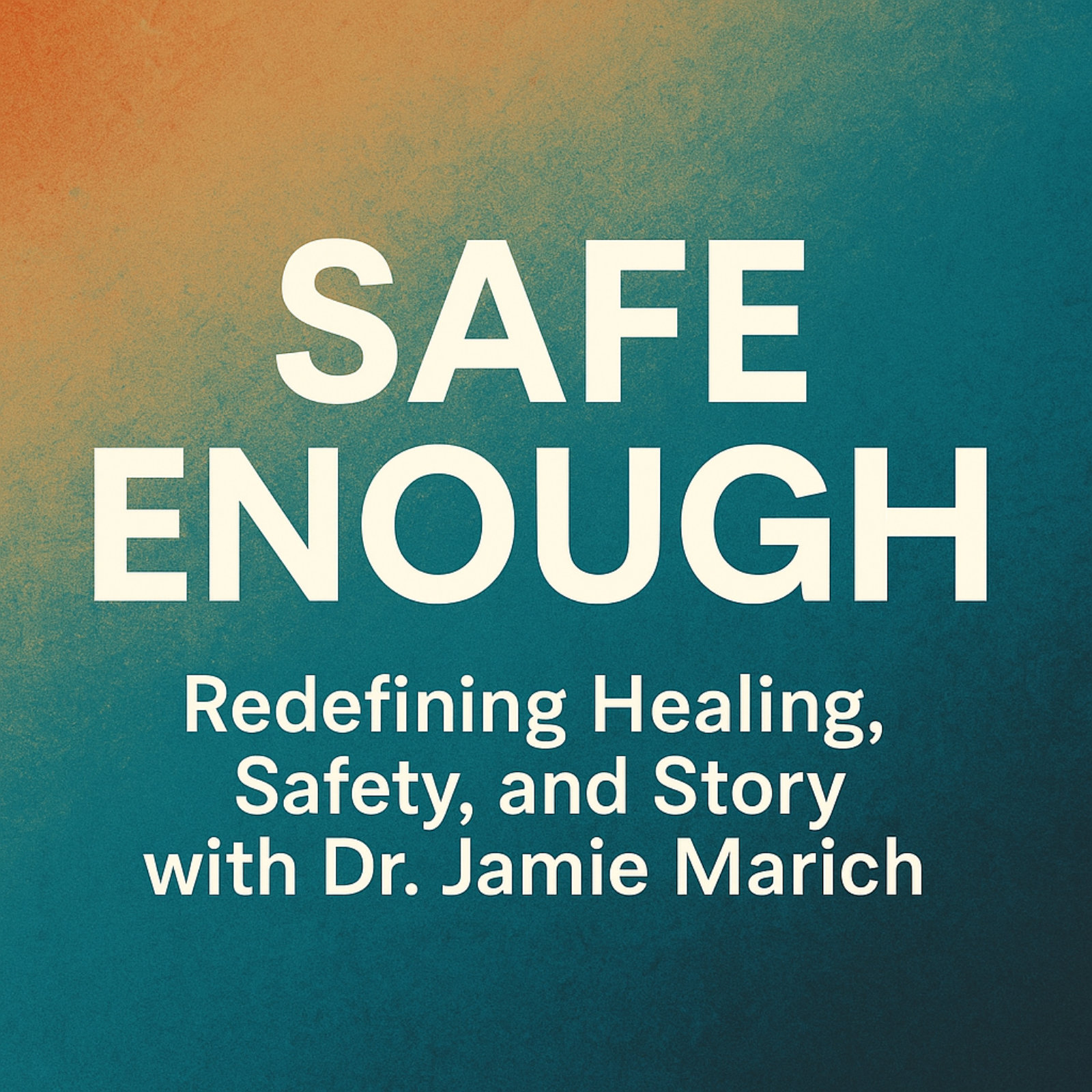 Safe Enough: Redefining Healing, Safety, and Story with Dr. Jamie Marich