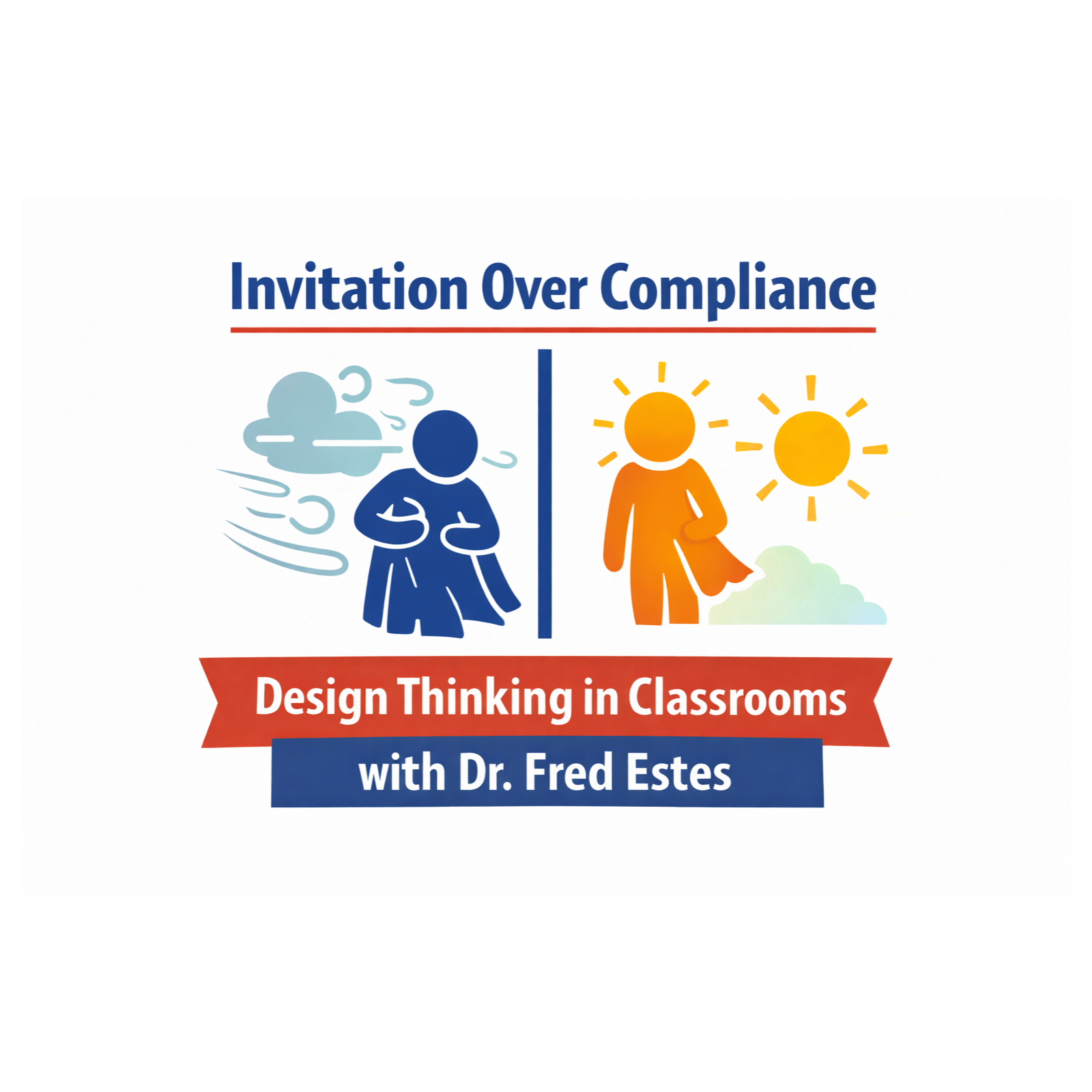 Invitation Over Compliance: Design Thinking in Classrooms with Dr. Fred Estes