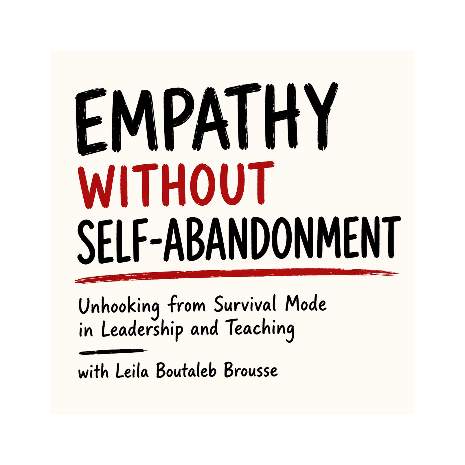 Empathy Without Self-Abandonment: Unhooking from Survival Mode in Leadership and Teaching with Leila Boutaleb Brousse