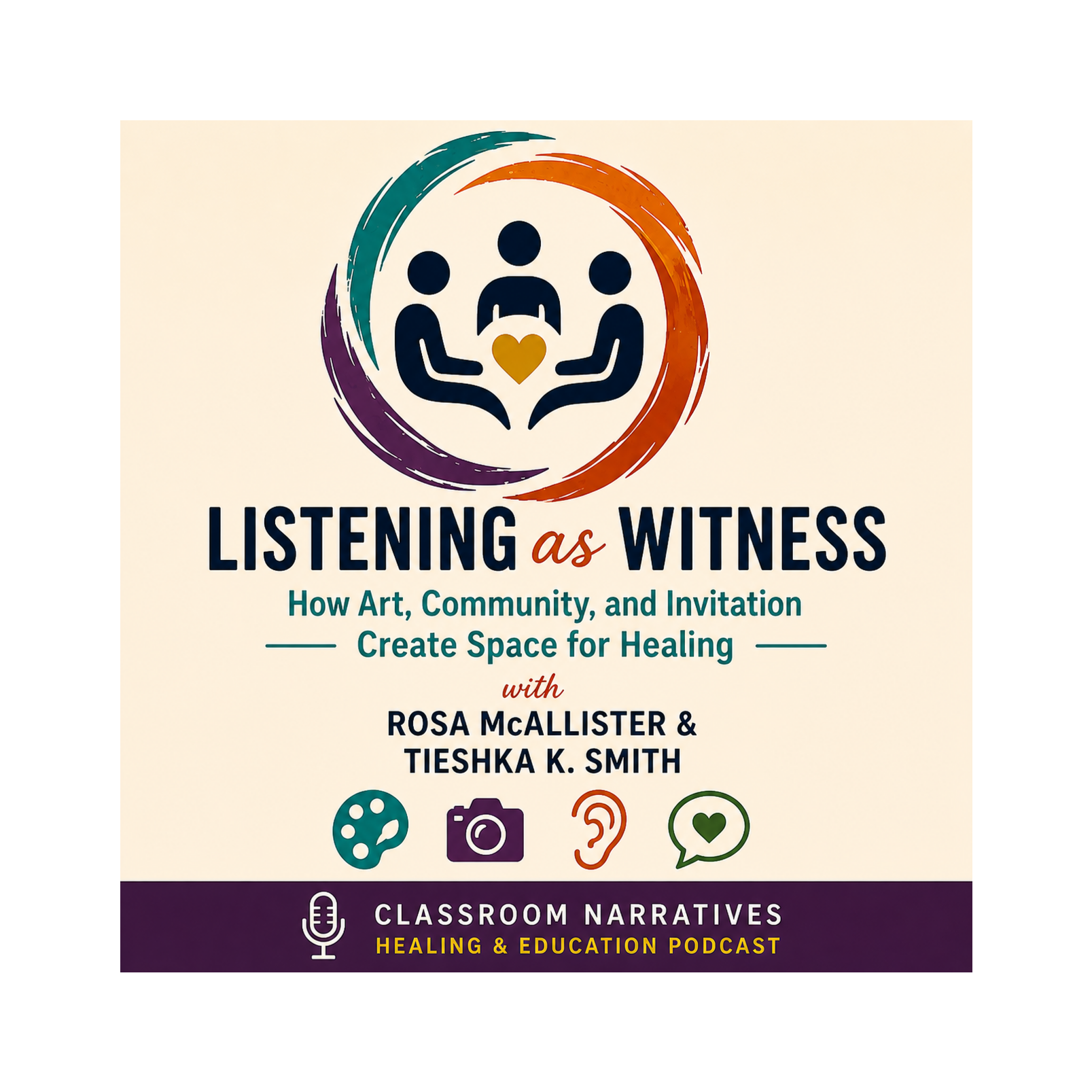 Listening as Witness: How Art, Community, and Invitation Create Space for Healing with Rosa McAllister and Tieshka K. Smith