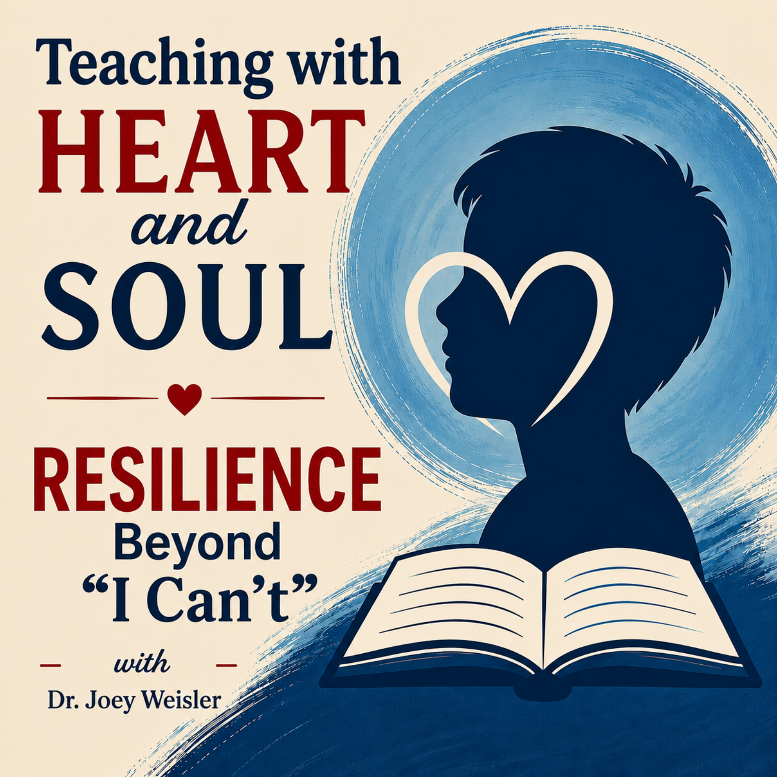 Teaching with HEART and SOUL: RESILIENCE Beyond "I Can't"