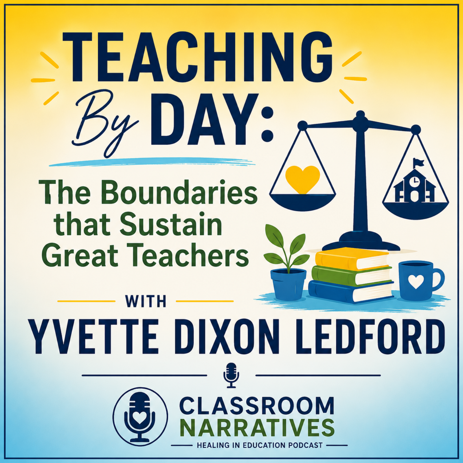 Teaching By Day: The Boundaries that Sustain Great Teachers with Yvette Dixon Ledford
