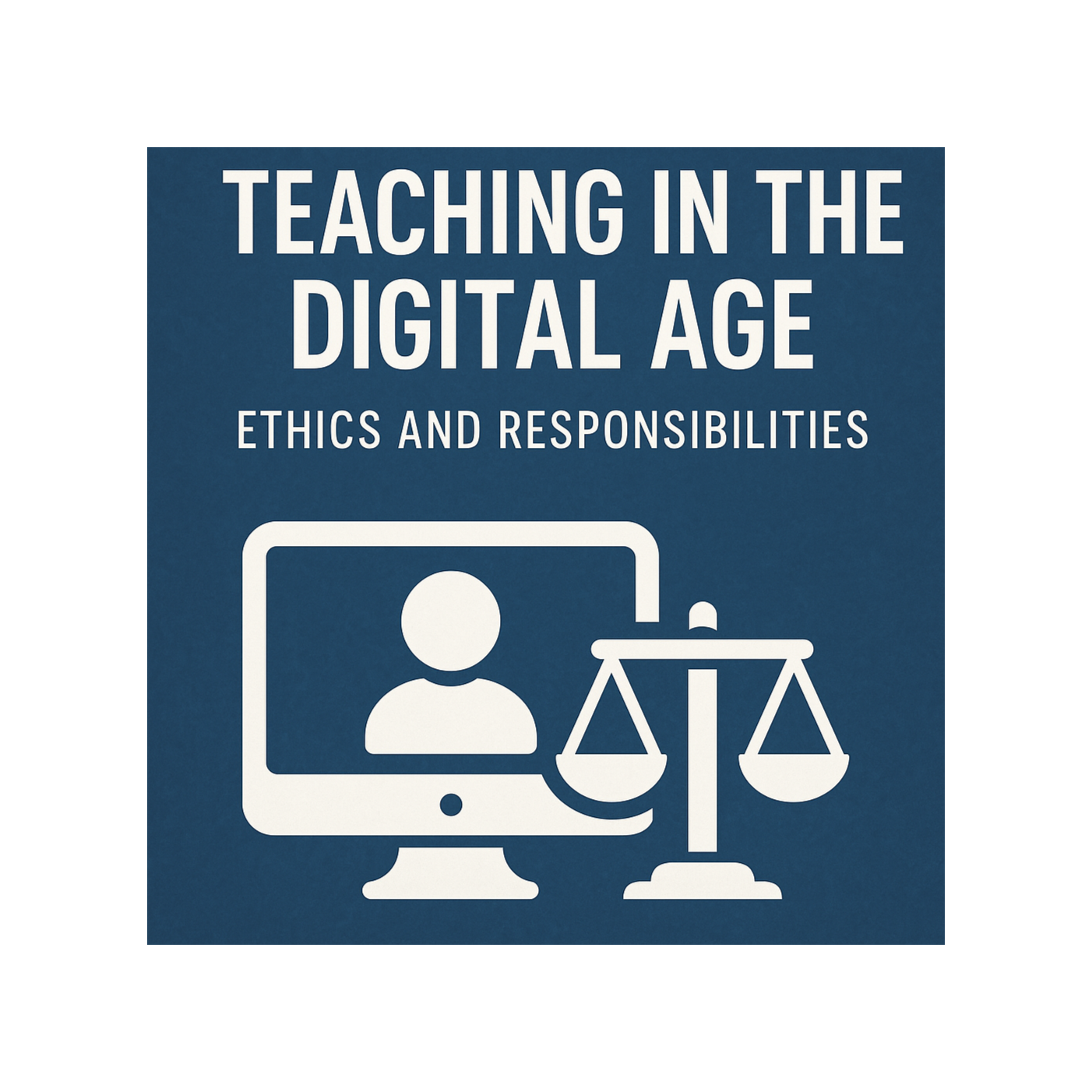 Teaching in the Digital Age – Ethics and Responsibilities