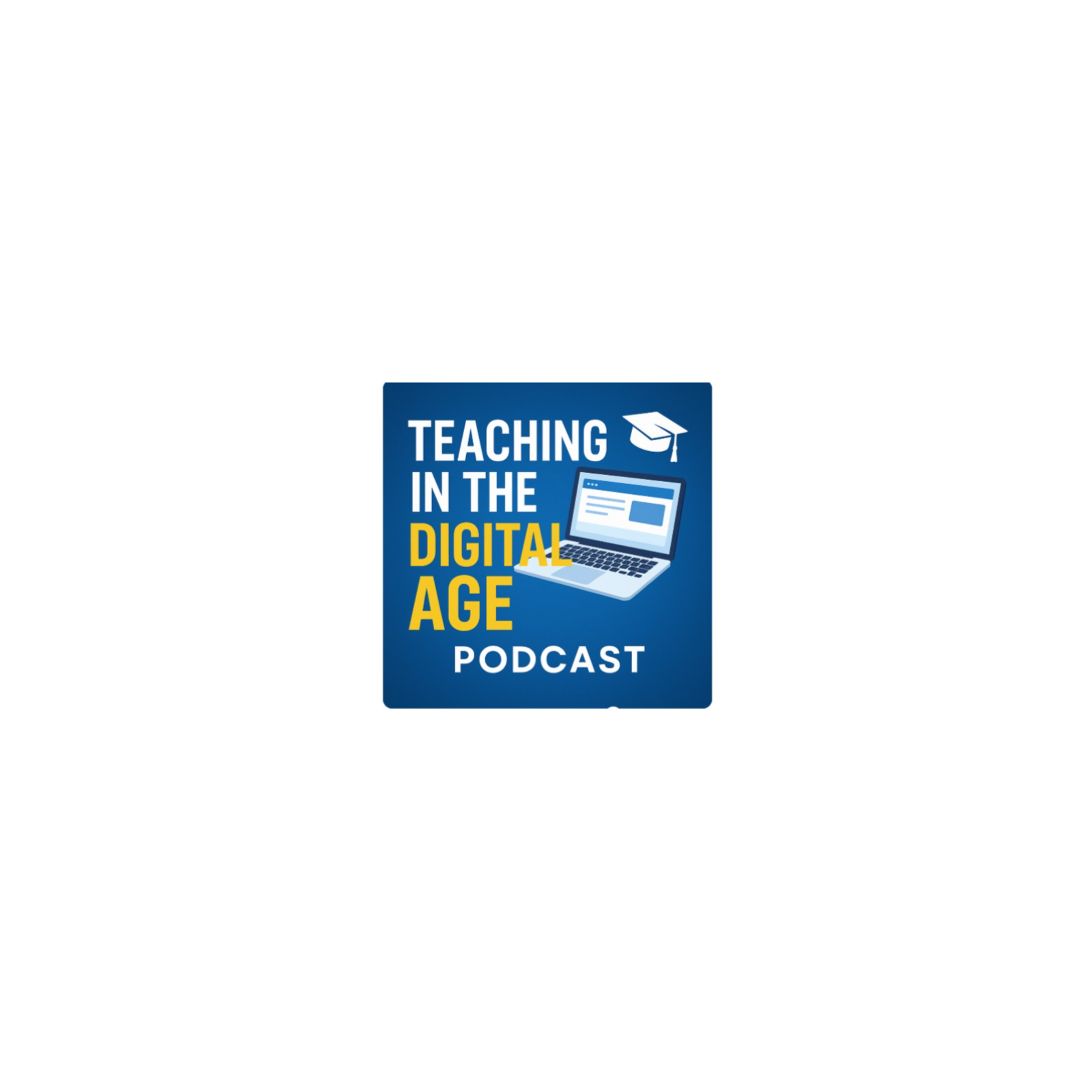 "Teaching in the Digital Age: Ethics, Safety, and Responsibility" podcast artwork