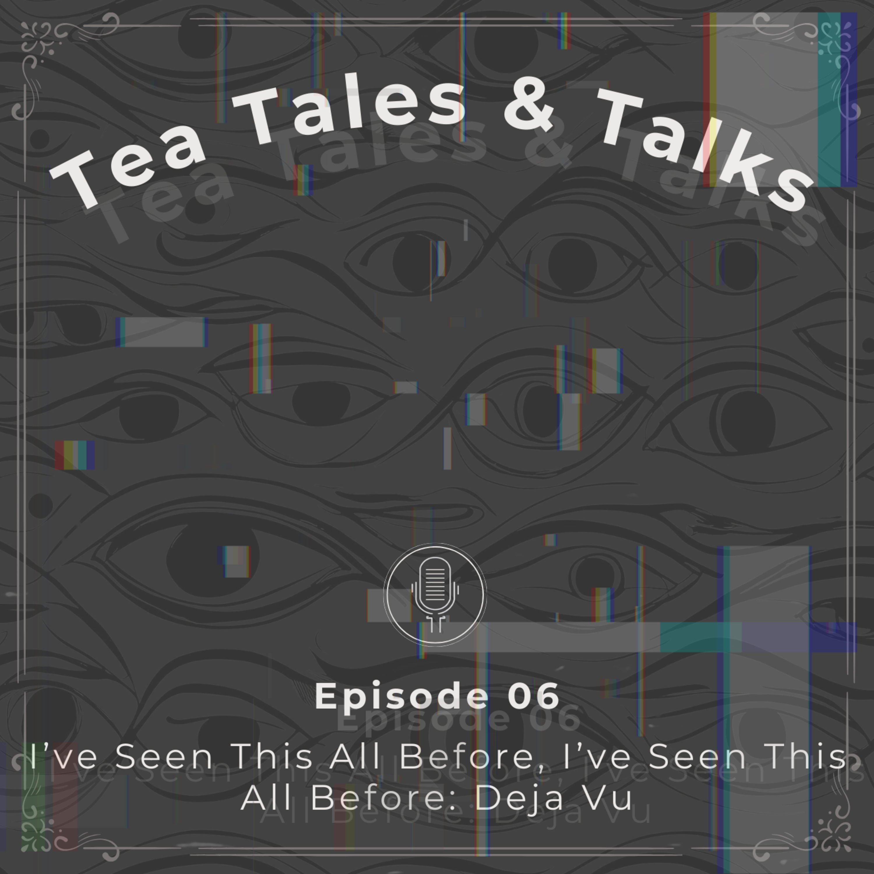Episode 06: I’ve Seen This Before, I’ve Seen This Before: Deja Vu episode artwork