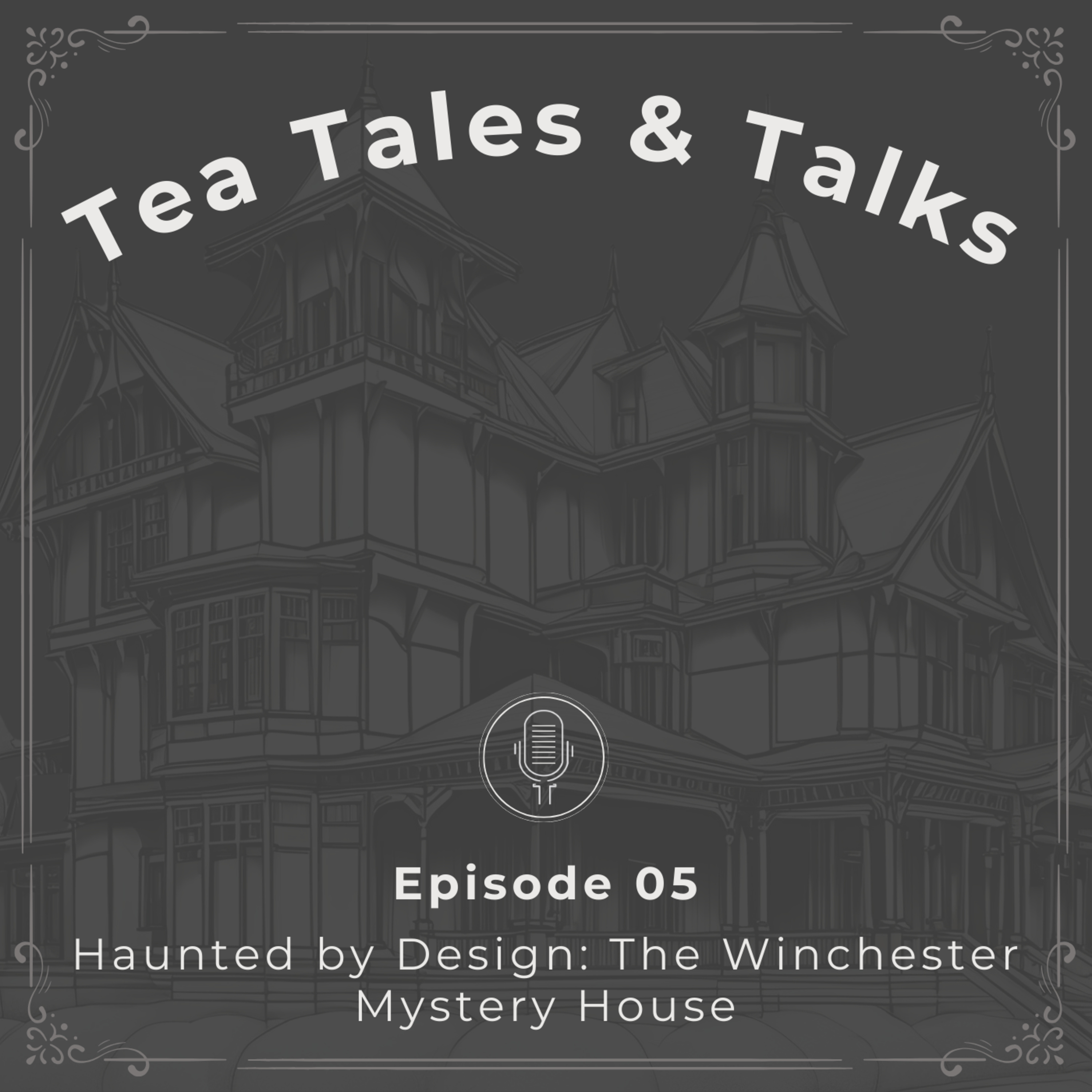 Episode 05: Haunted By Design: The Winchester Mystery House episode artwork