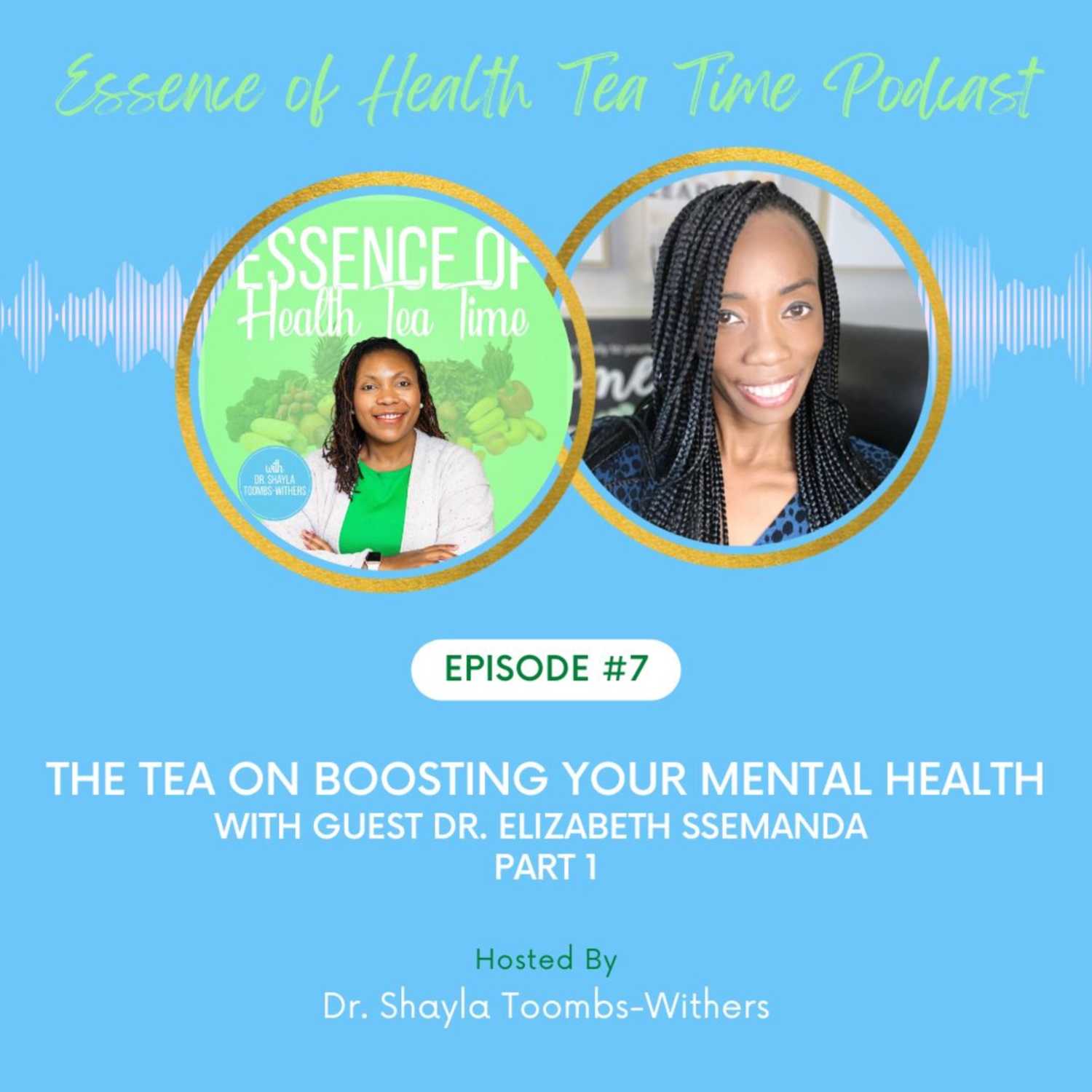 The Tea on Boosting Your Mental Health with Guest Dr. Elizabeth Ssemanda - Part 1 The Tea on Boosting Your Mental Health with Guest Dr. Elizabeth Ssemanda - Part 1