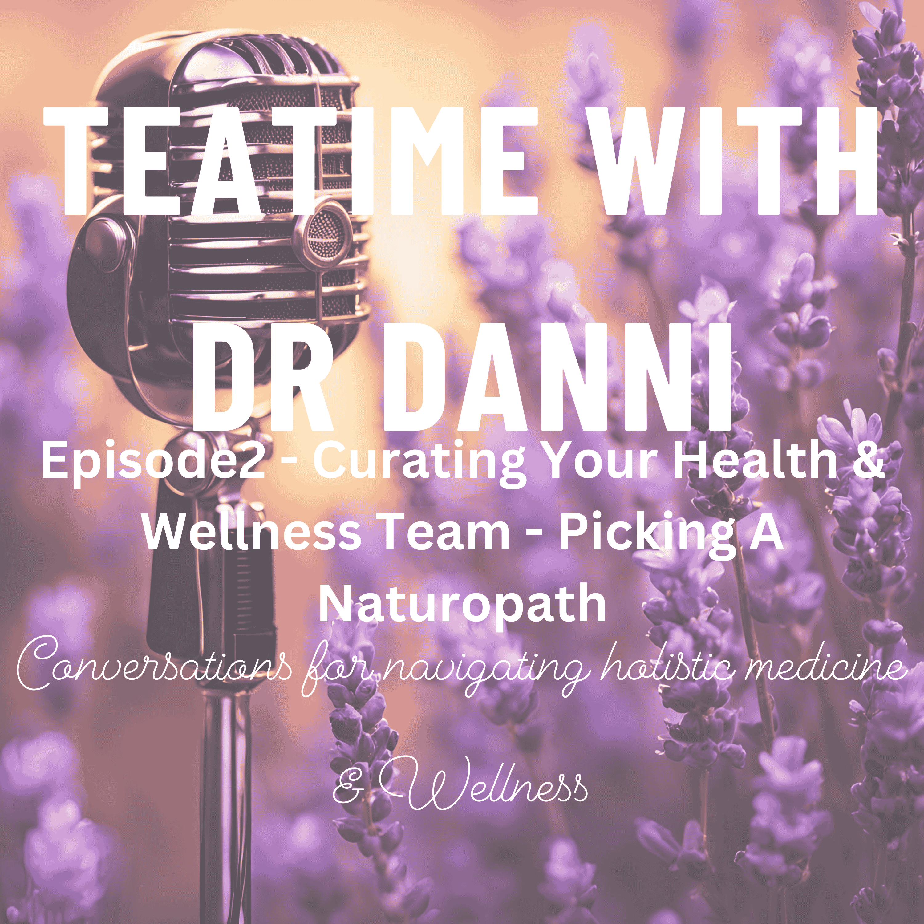 Teatime with Dr. Danni - Conversations for navigating holistic medicine & wellness