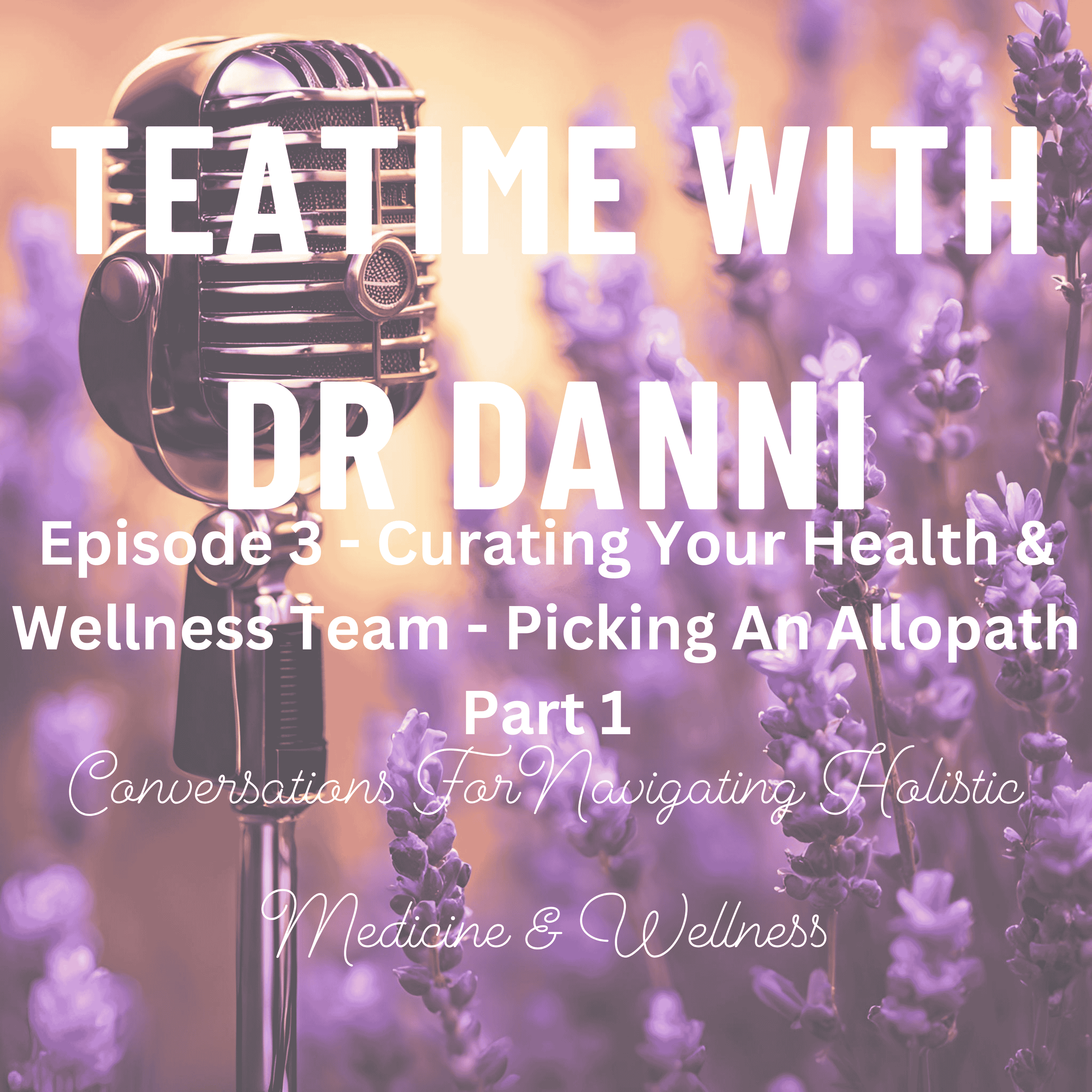 Teatime with Dr. Danni - Conversations for navigating holistic medicine & wellness