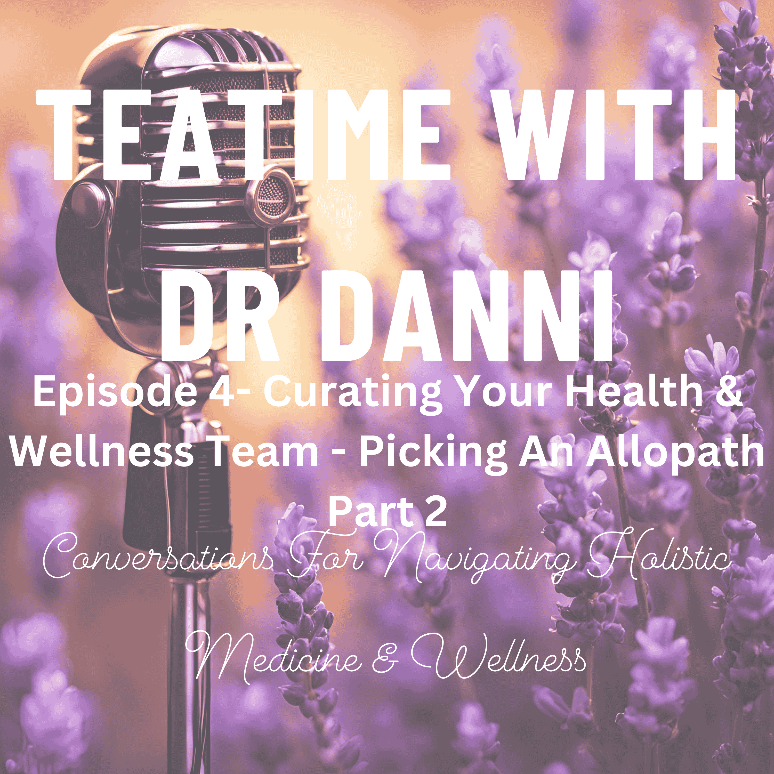 Teatime with Dr. Danni - Conversations for navigating holistic medicine & wellness