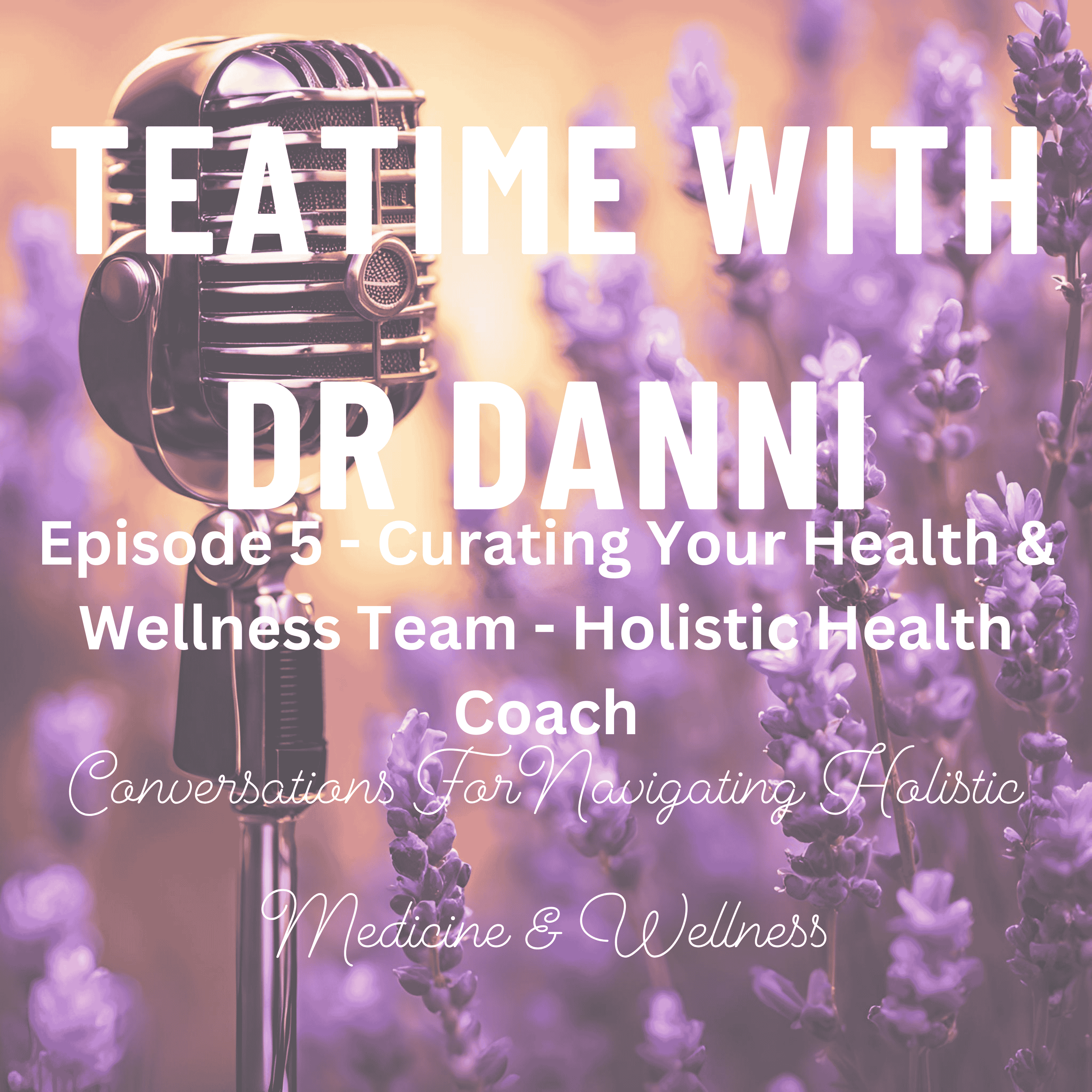 Teatime with Dr. Danni - Conversations for navigating holistic medicine & wellness