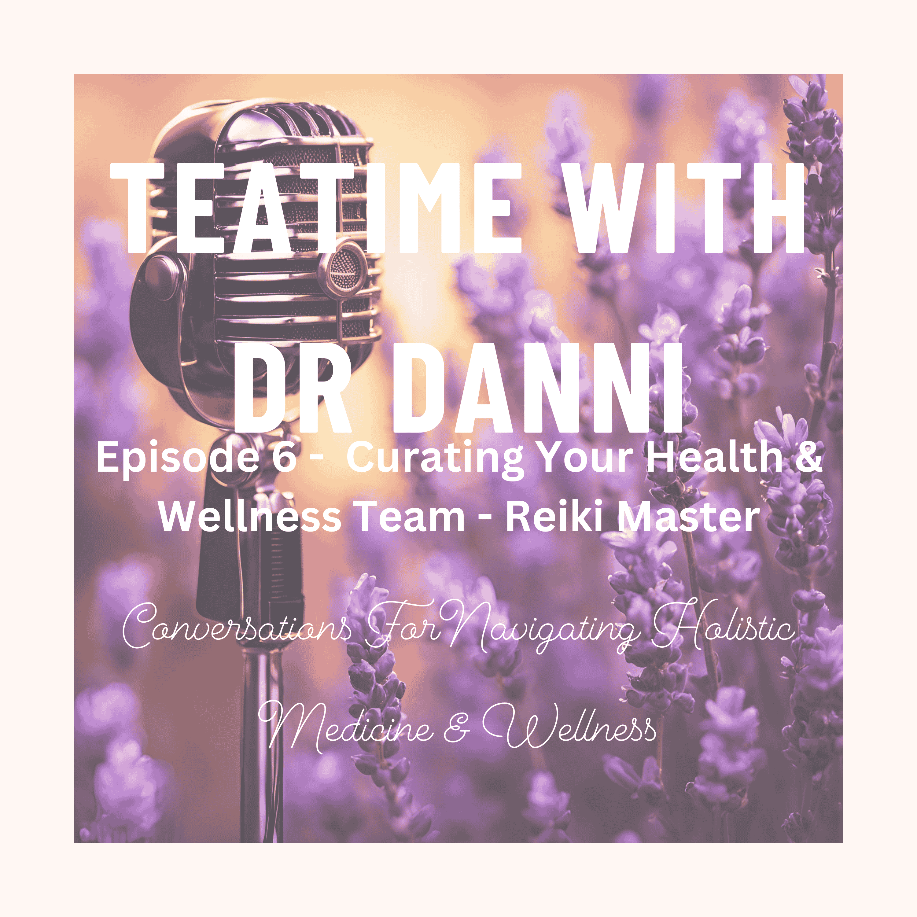 Teatime with Dr. Danni - Conversations for navigating holistic medicine & wellness