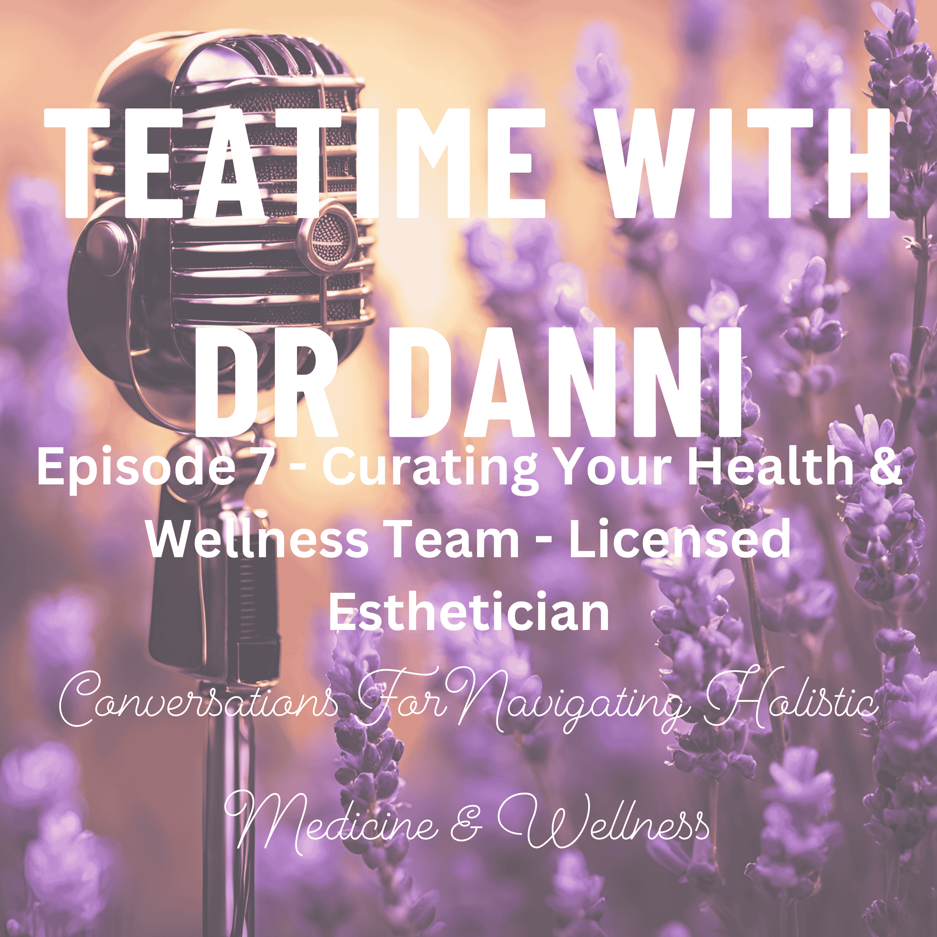 Teatime with Dr. Danni - Conversations for navigating holistic medicine & wellness