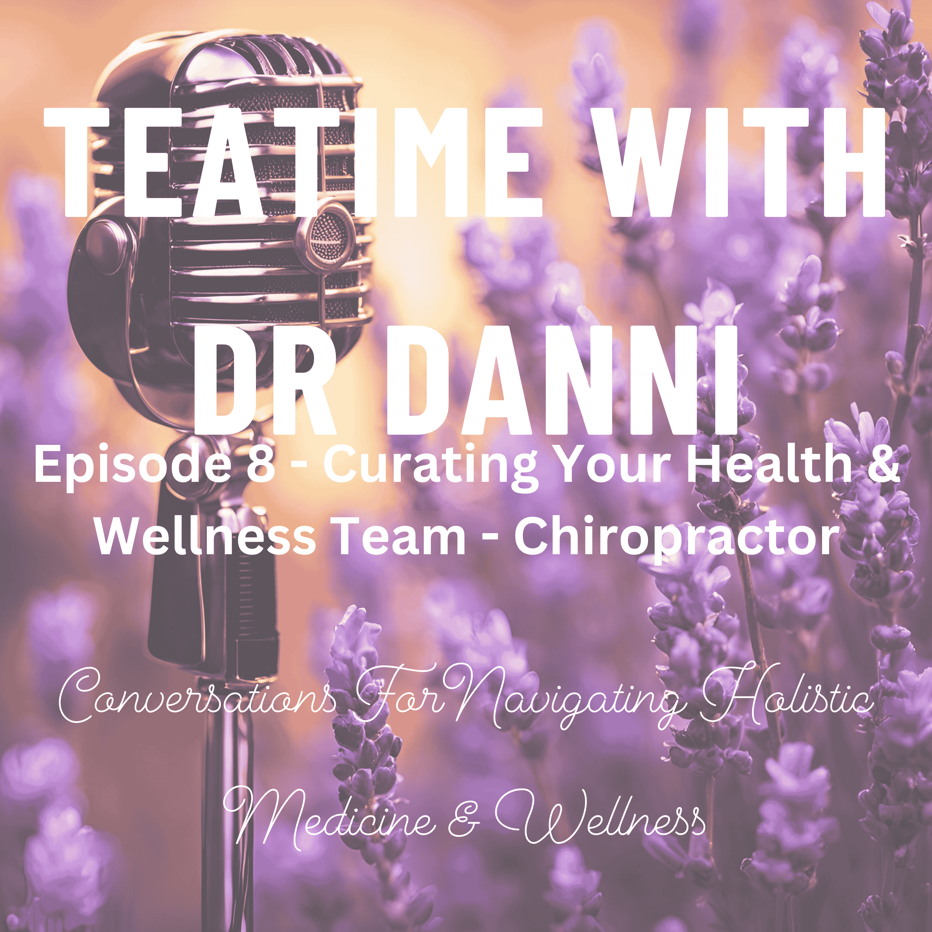 Teatime with Dr. Danni - Conversations for navigating holistic medicine & wellness