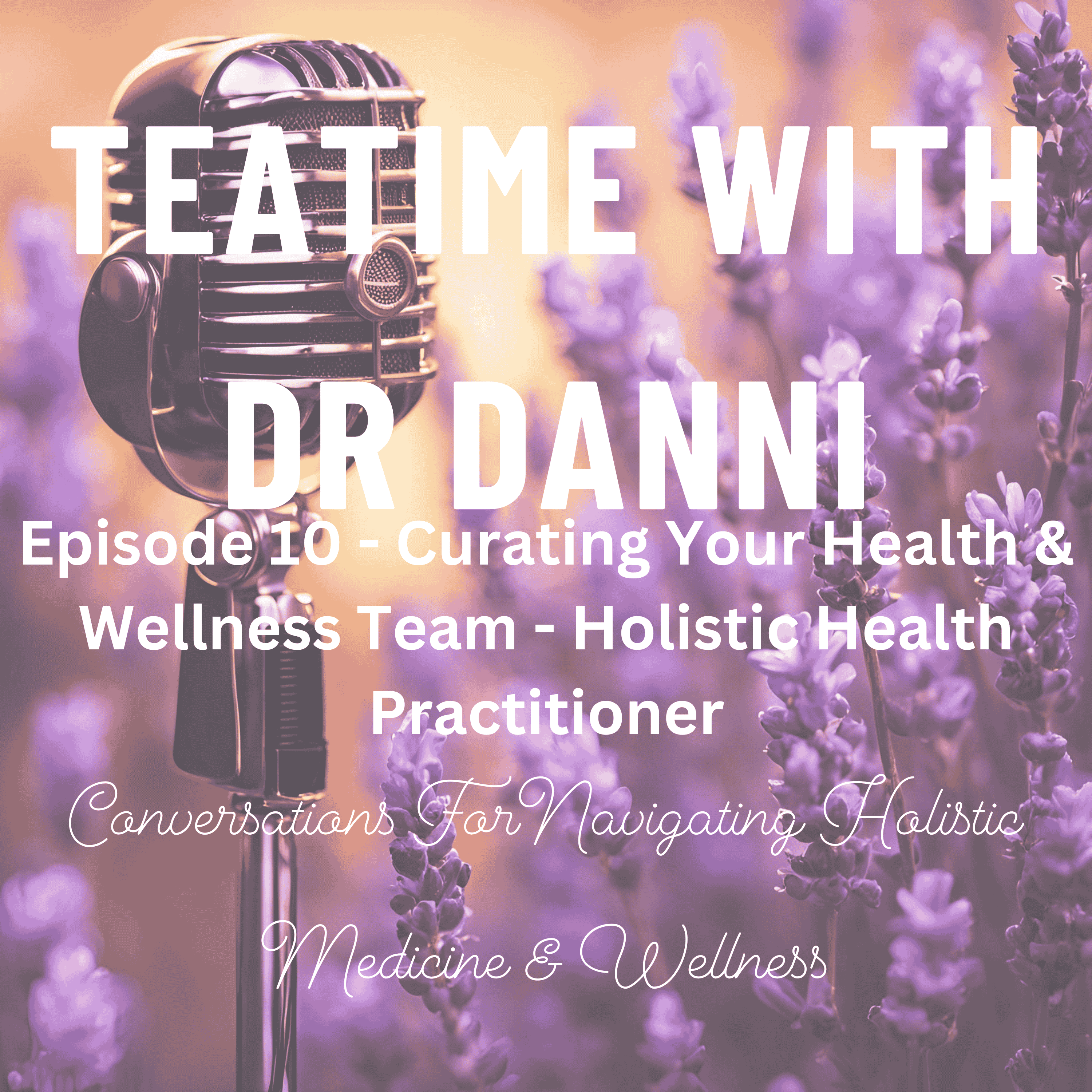 Teatime with Dr. Danni - Conversations for navigating holistic medicine & wellness
