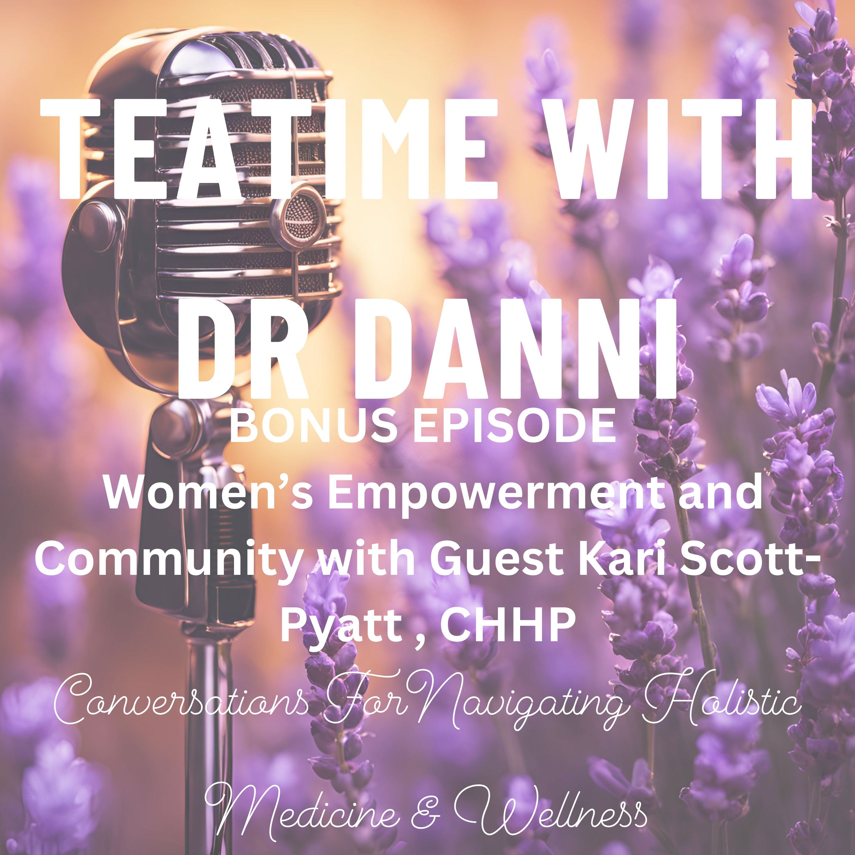 Teatime with Dr. Danni - Conversations for navigating holistic medicine & wellness