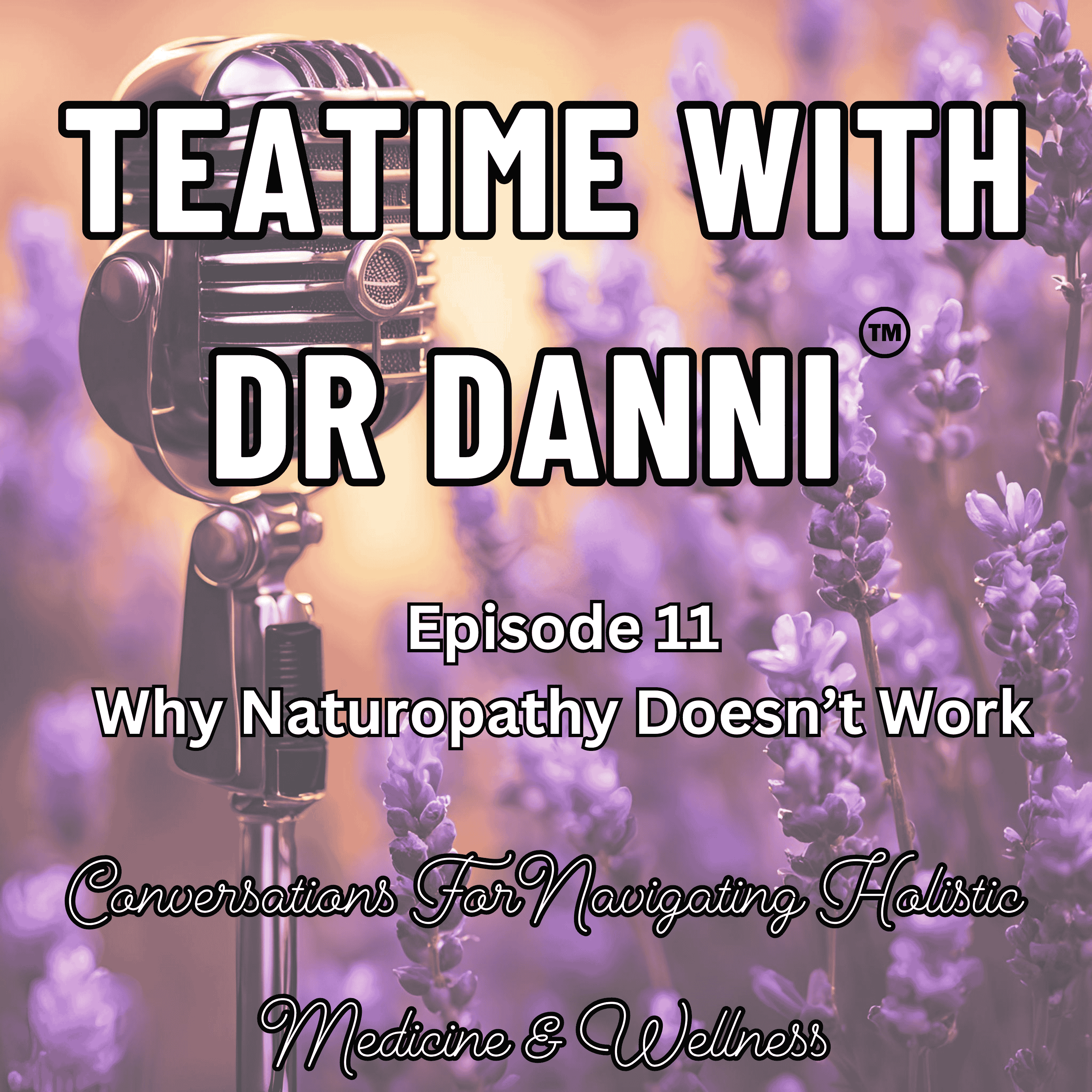 Teatime with Dr. Danni - Conversations for navigating holistic medicine & wellness