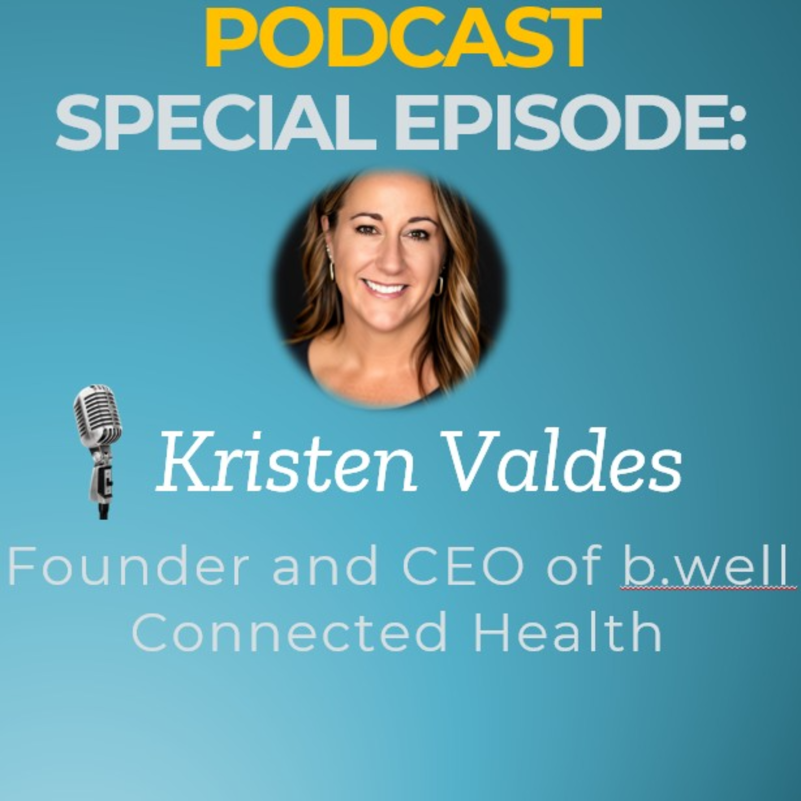 Kristen Valdes, Founder and CEO of b.well Connected Health episode artwork