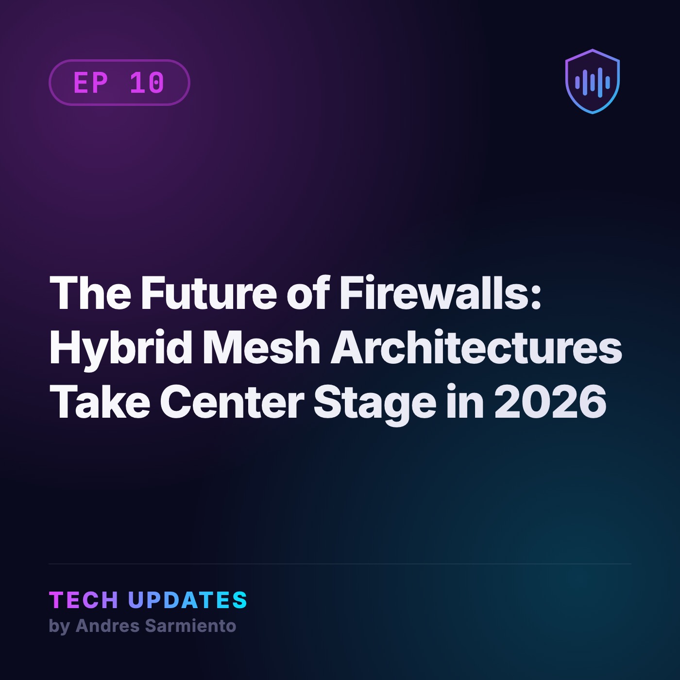 The Future of Firewalls: Hybrid Mesh Architectures Take Center Stage in 2026 episode artwork