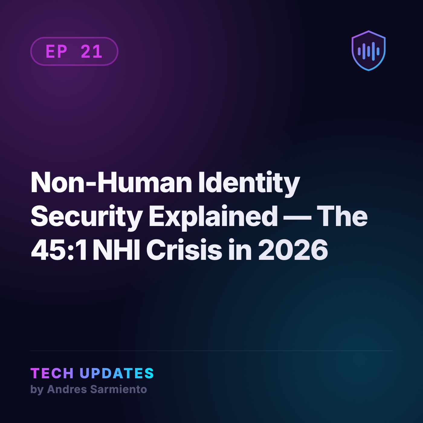 Non-Human Identity Security Explained — The 45:1 NHI Crisis in 2026 episode artwork