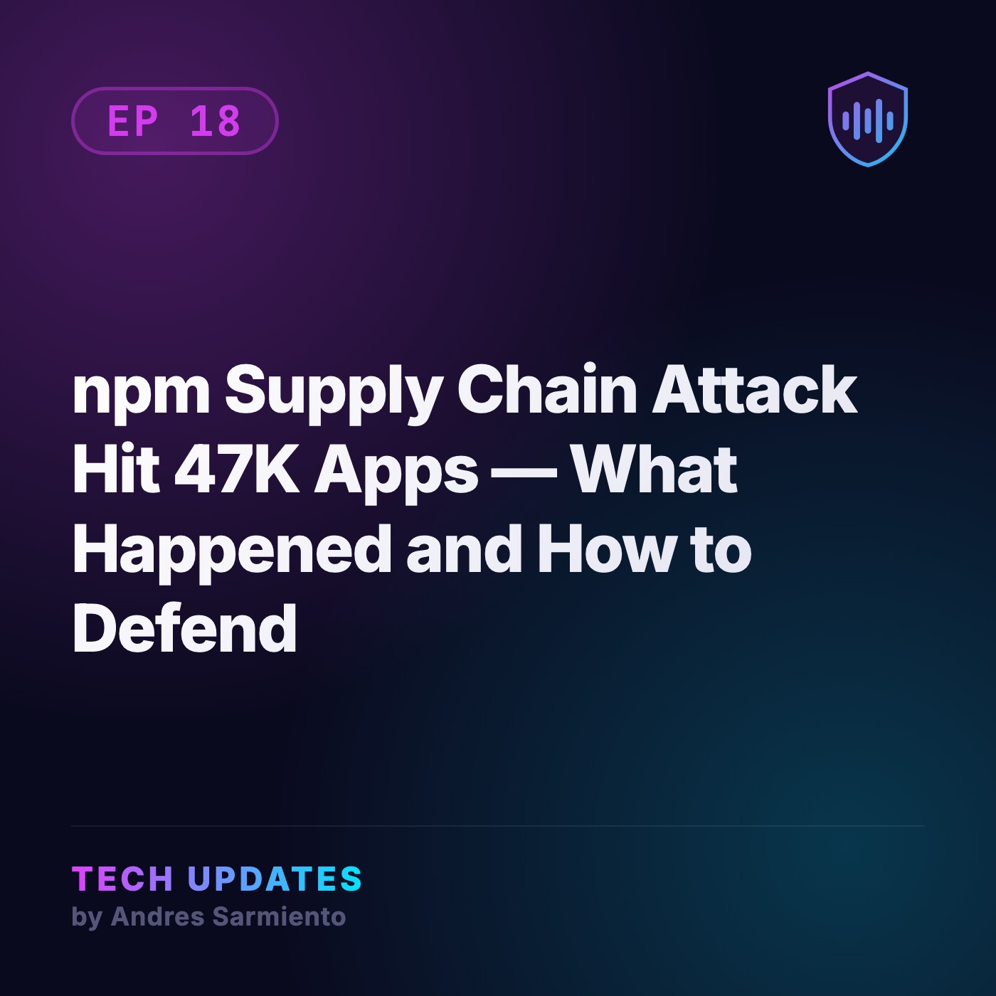 npm Supply Chain Attack Hit 47K Apps — What Happened and How to Defend episode artwork