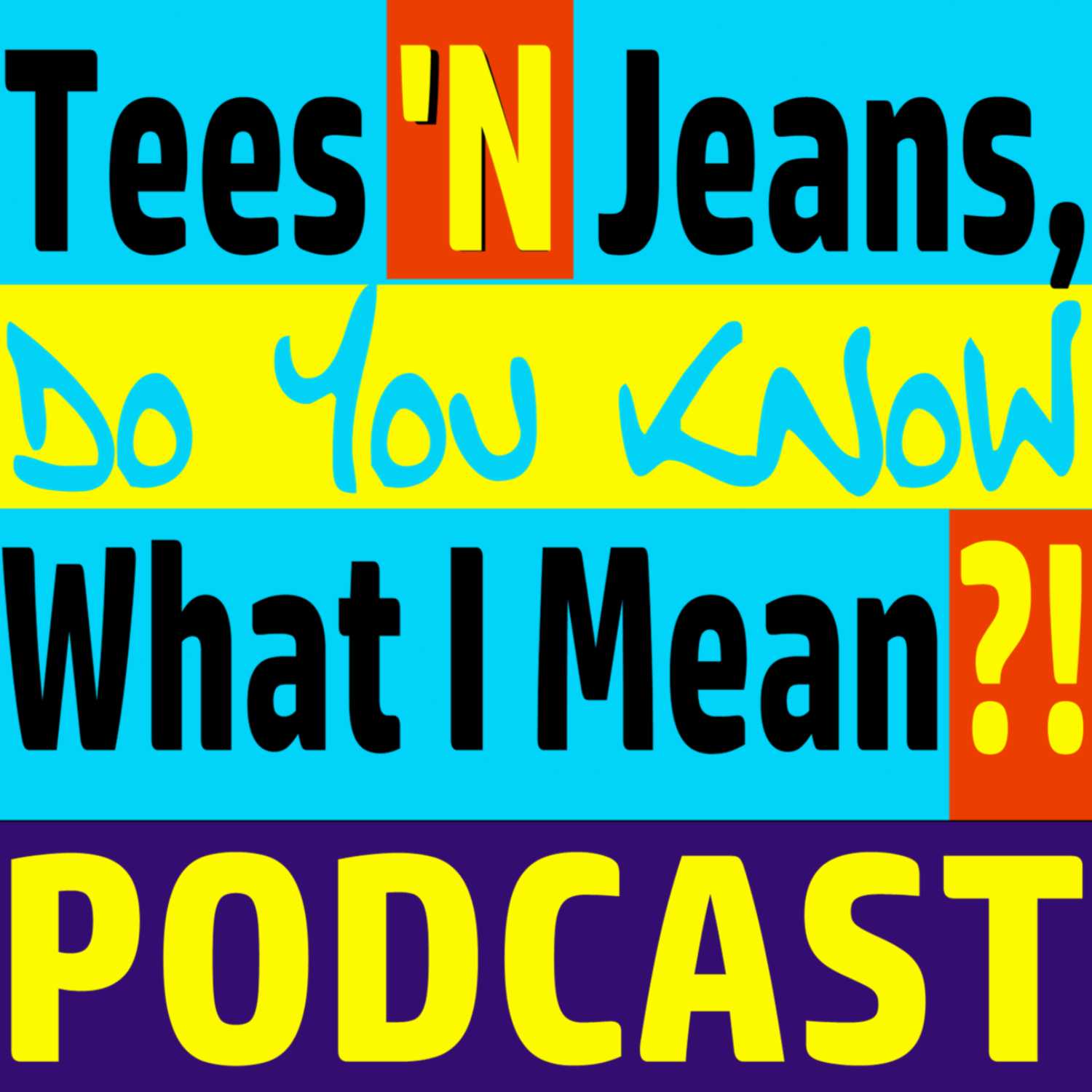 Tees 'N Jeans.. Do You Know What I Mean?!  Podcast
