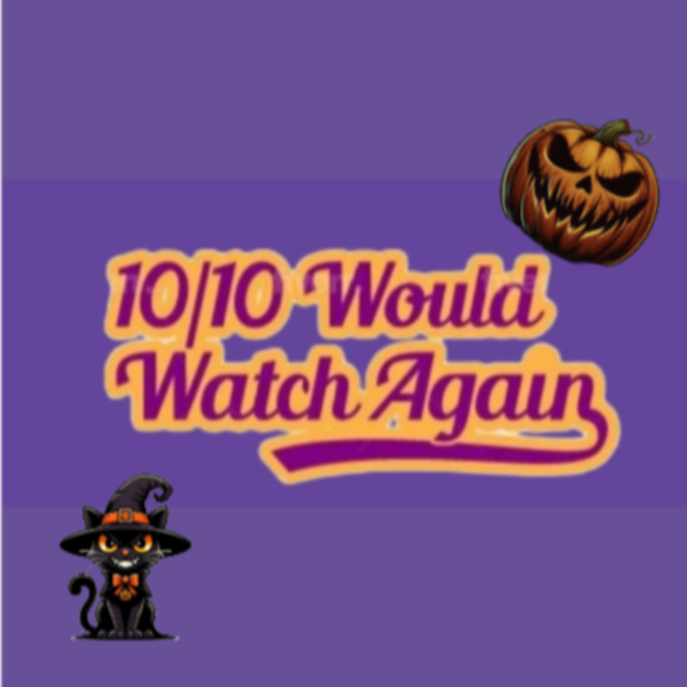 10/10 Would Watch Again
