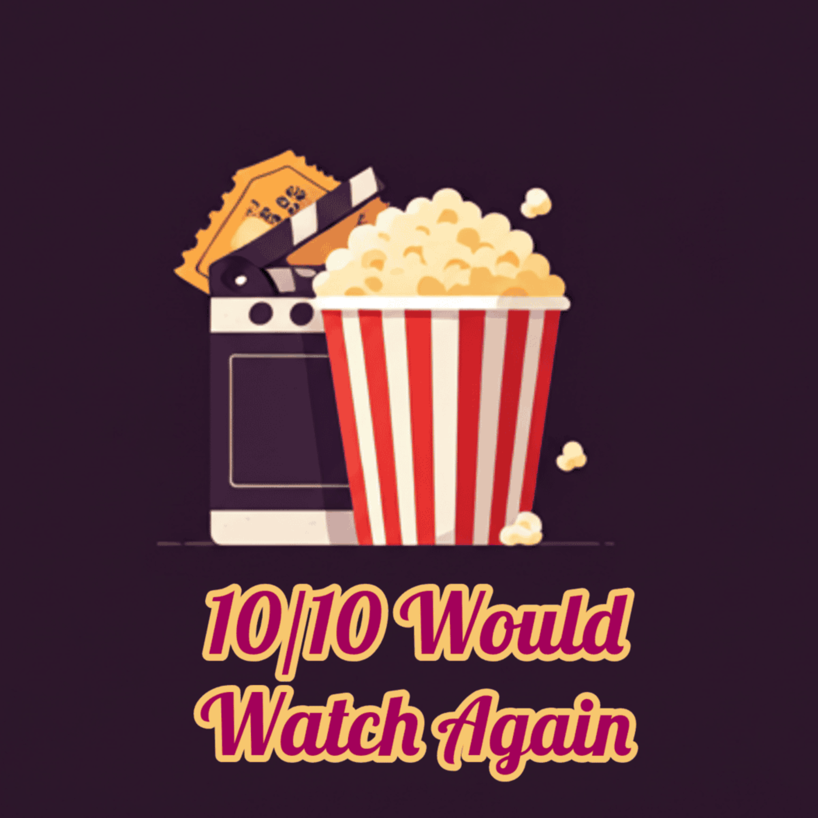 10/10 Would Watch Again