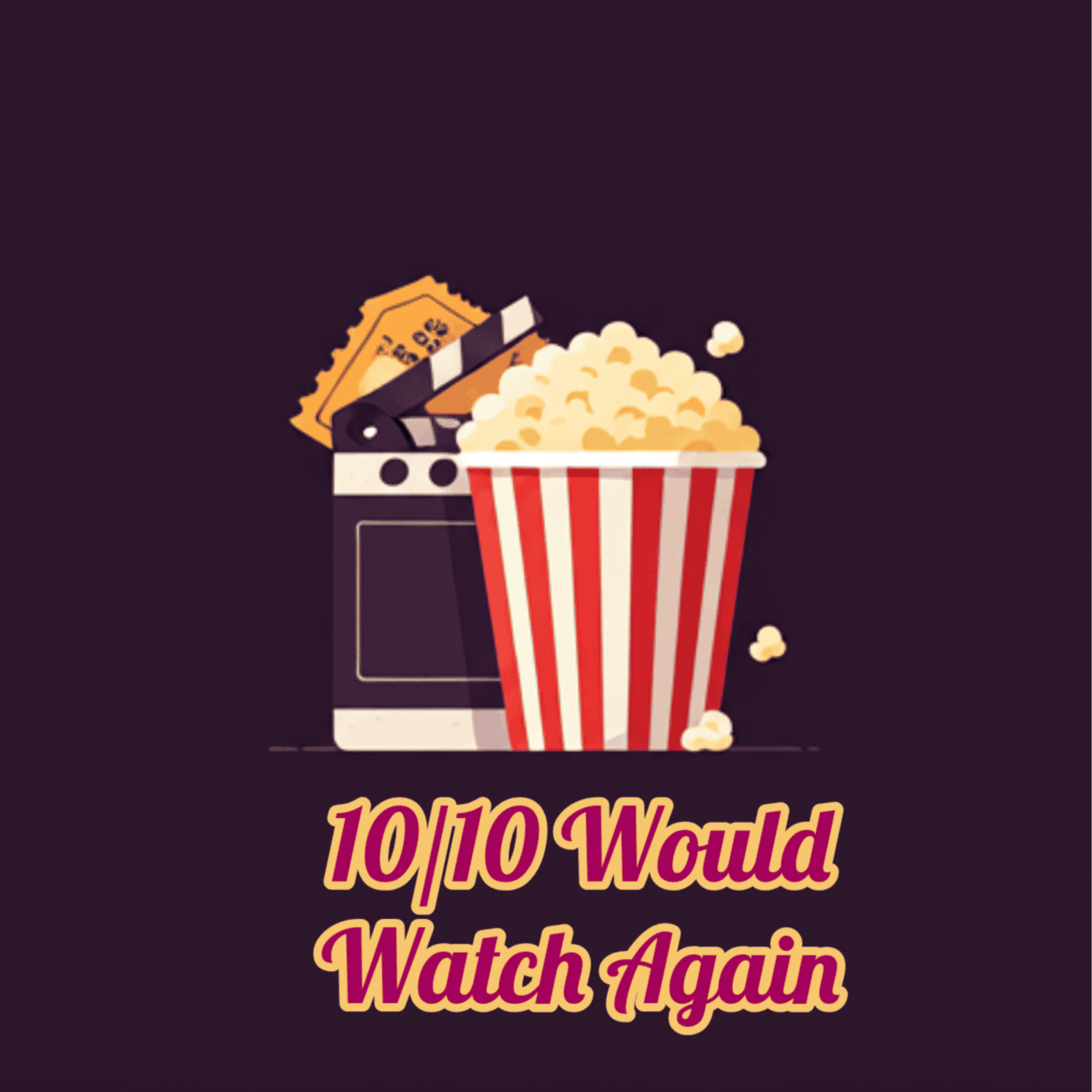 10/10 Would Watch Again