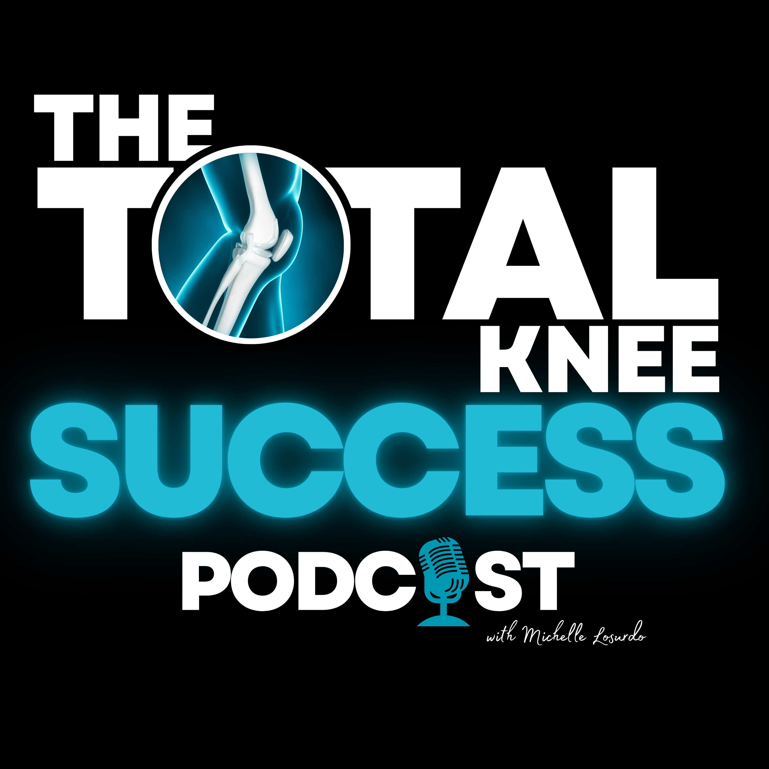 The Total Knee Success Podcast: Your Essential Resource for Navigating Total Knee Replacement