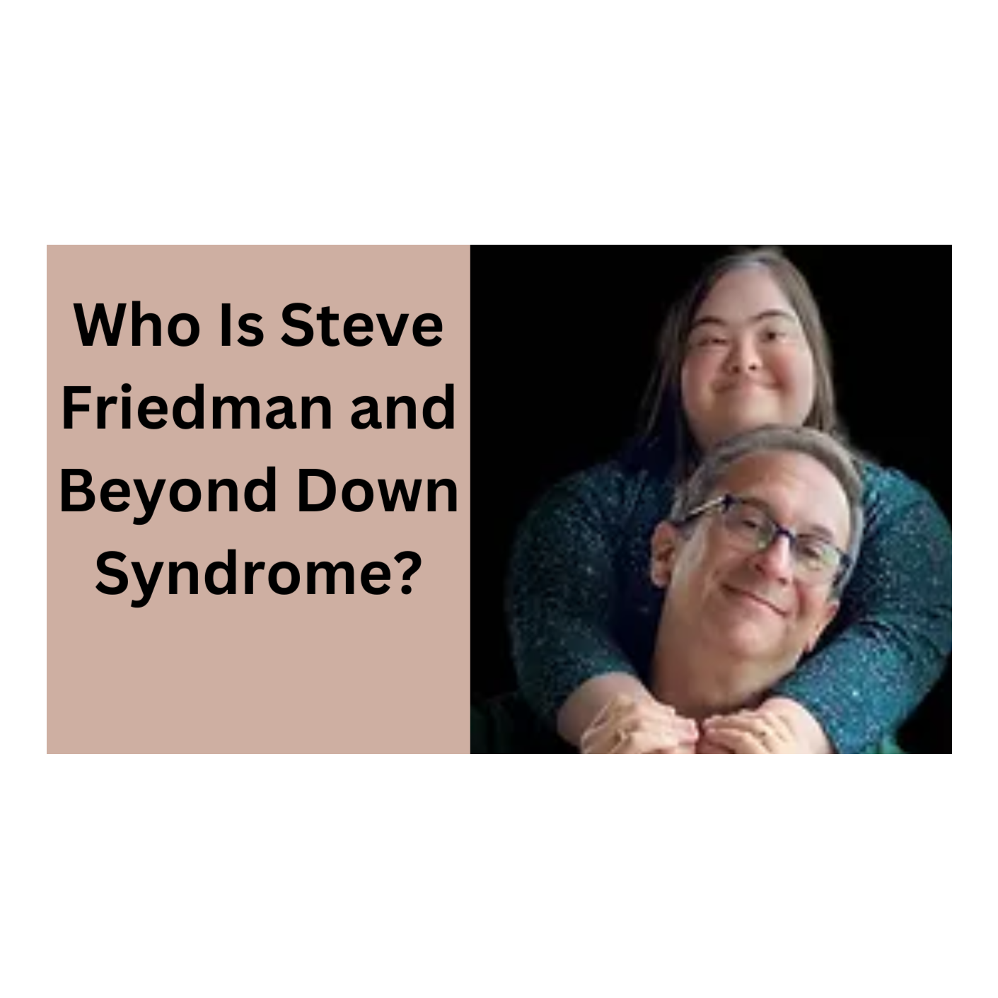 A Conversation With Steve Friedman with Beyond Down Syndrome