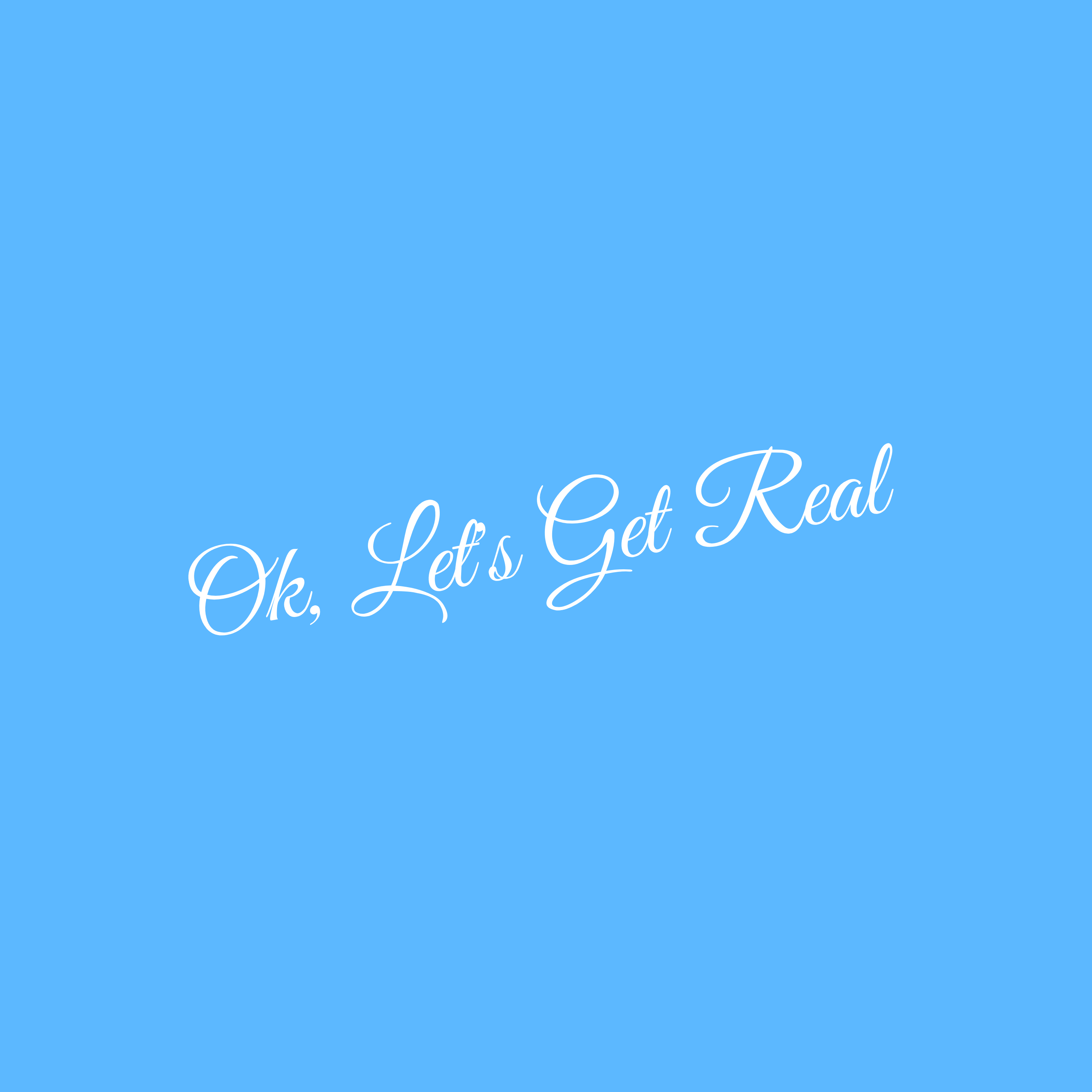 Ok, Lets get real