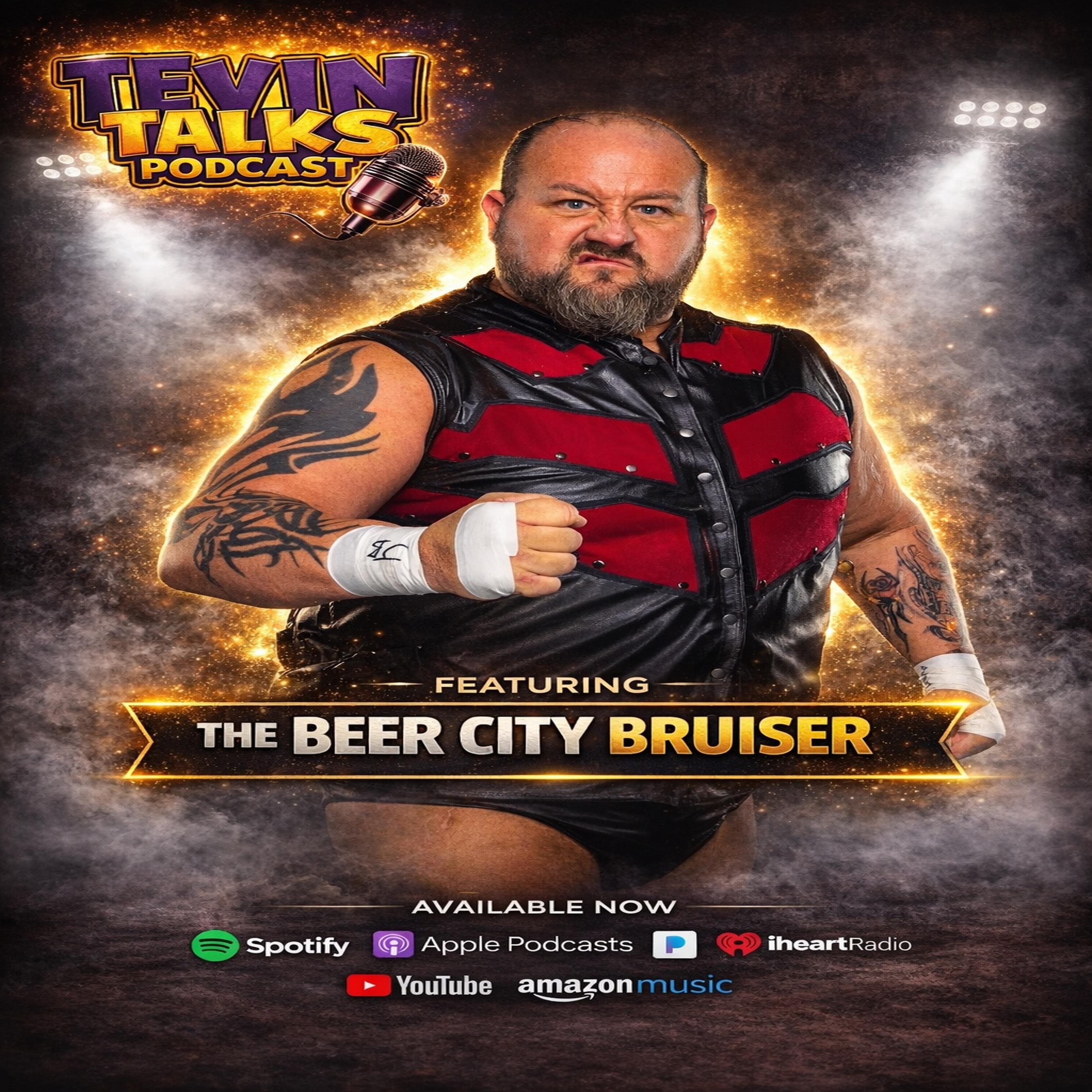 Tevin Talks W/ The Beer City Bruiser 