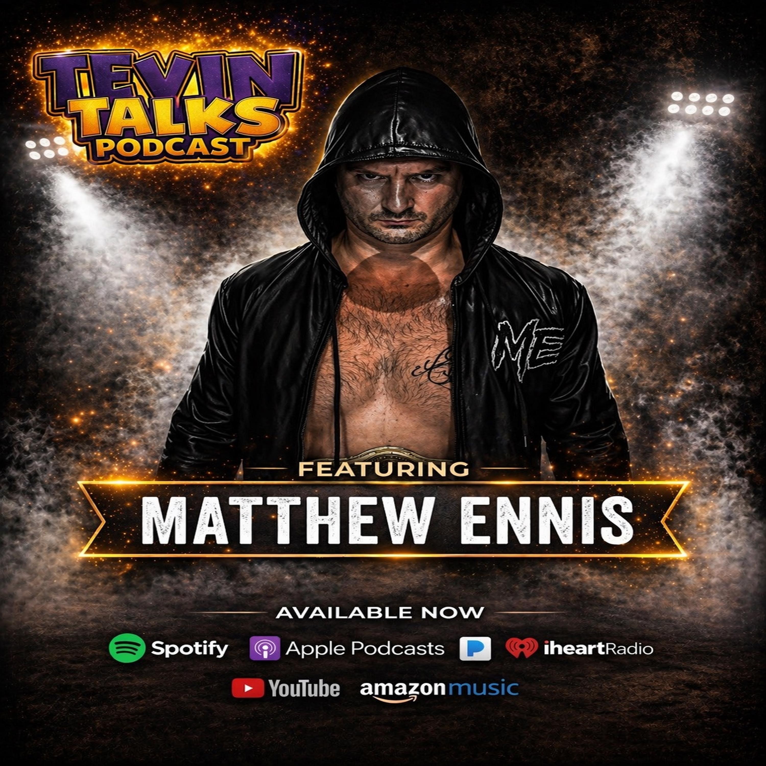 Tevin Talks W/ Matthew Ennis 