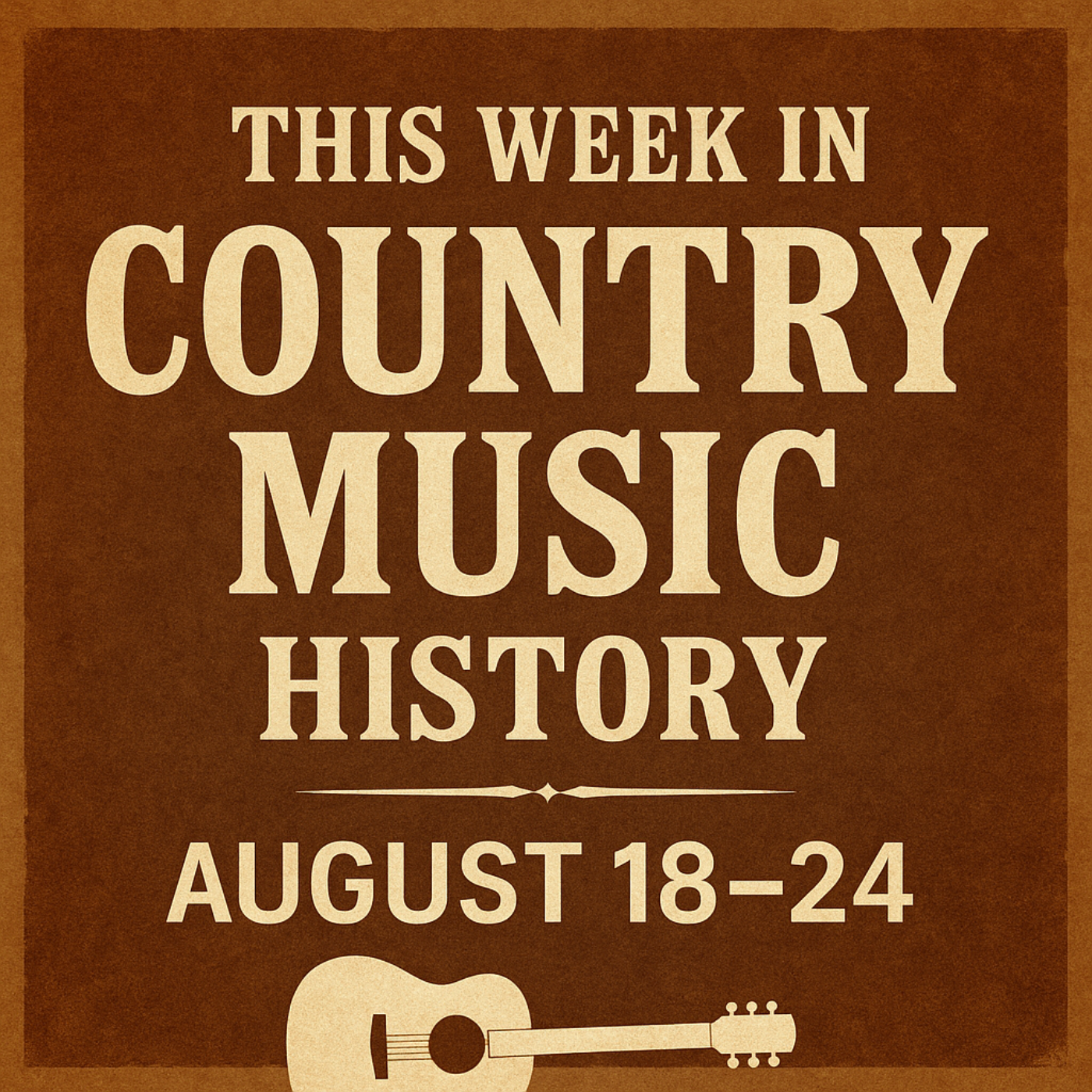 Honky Tonk Tales / This Week In Country Music History Aug 18-24